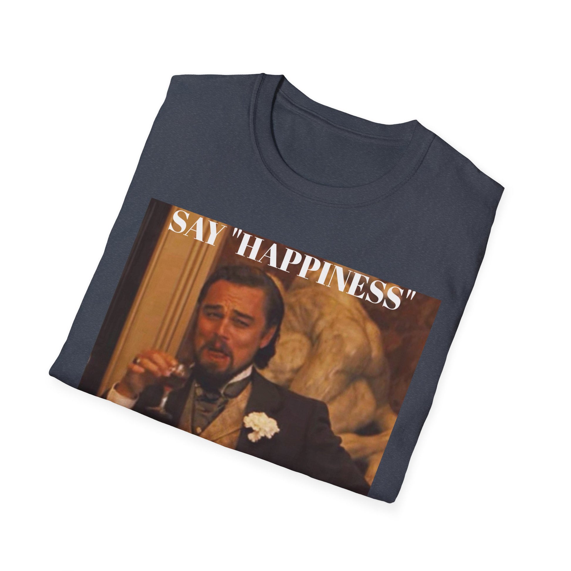 Say Happiness, without the "Ha" - Unisex Softstyle