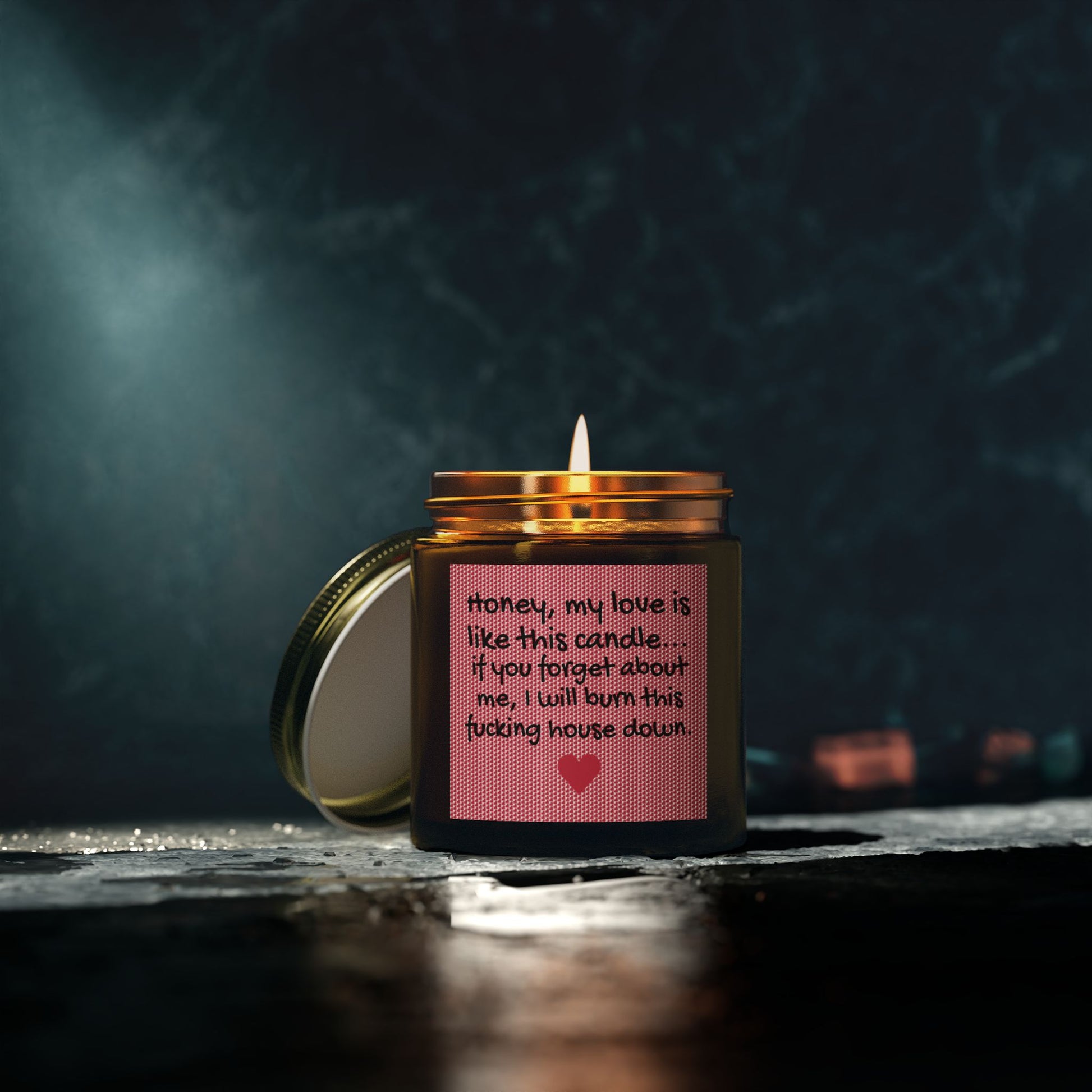 My love is like this candle, if you forget about me, I will burn this f*cking house down. - Scented Candles, Coconut Apricot Wax (4oz, 9oz)