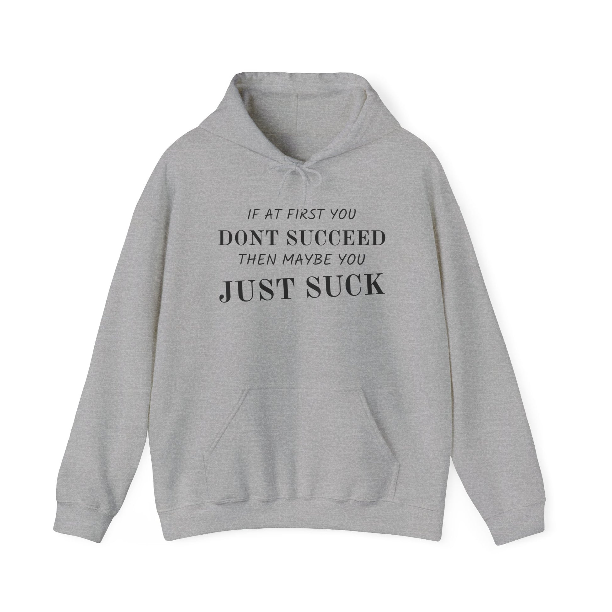 If at First You Don't Succeed, Maybe You Just Suck - Funny Quote - Hooded Sweatshirt