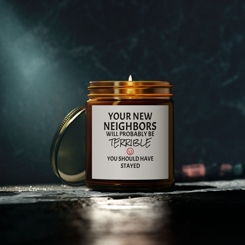 Your New Neighbors Will Probably Be TERRIBLE, You Should Have Stayed - Scented Candles, Coconut Apricot Wax (4oz, 9oz)
