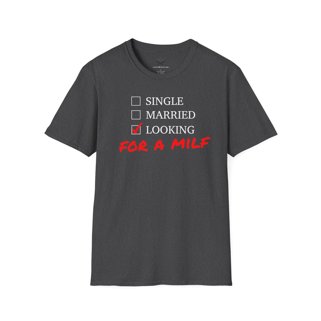 Single, Married, Looking For A Milf - Funny Quote Tee