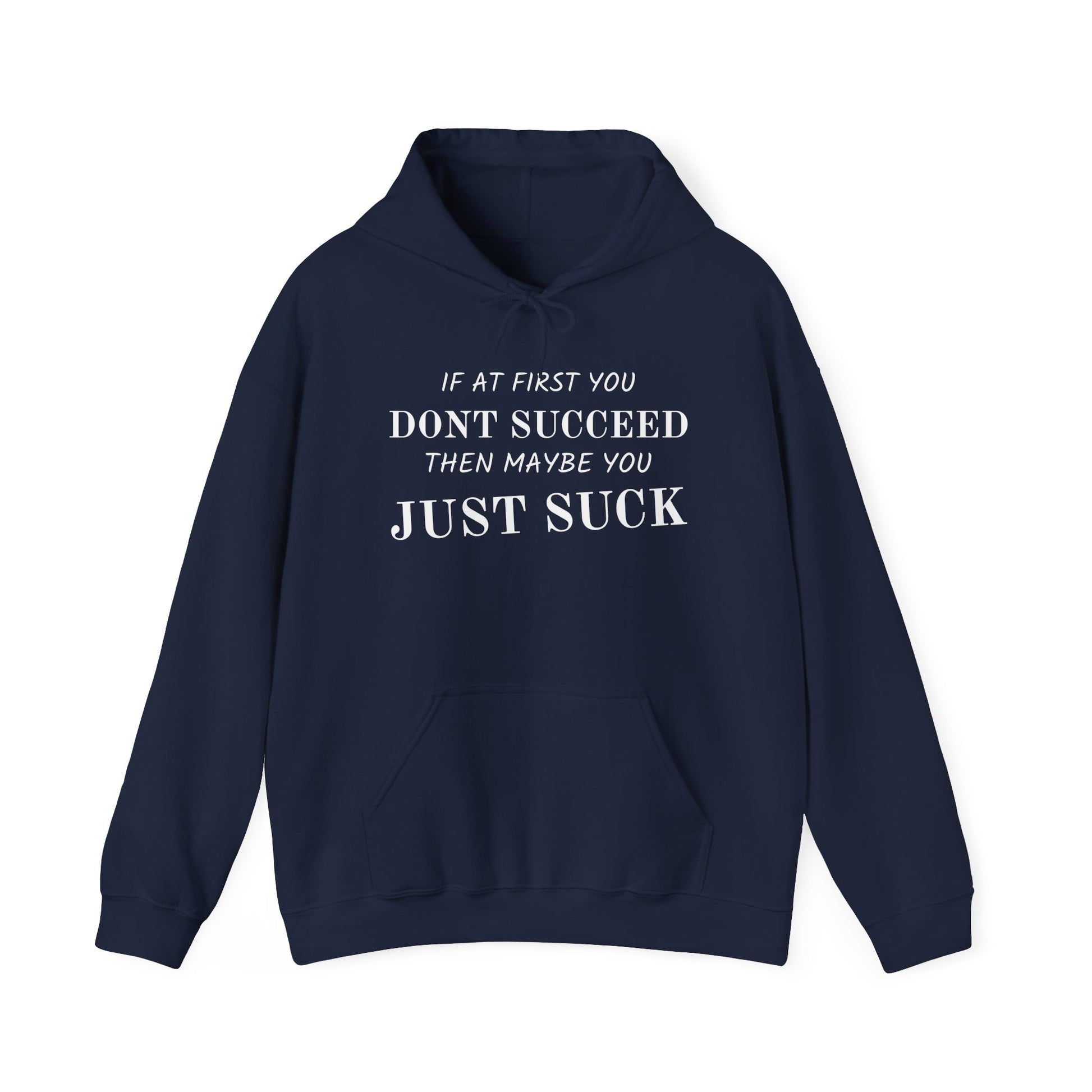 If at First You Don't Succeed, Maybe You Just Suck - Funny Quote - Hooded Sweatshirt