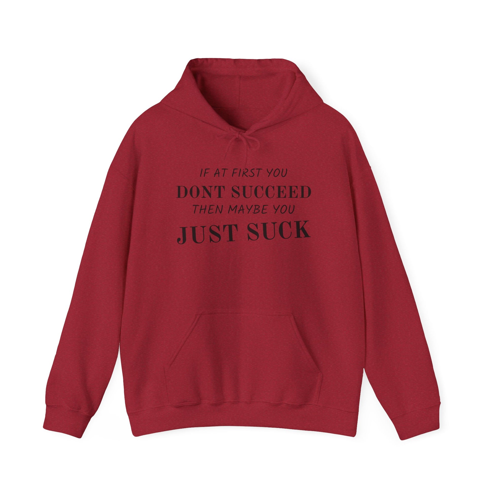 If at First You Don't Succeed, Maybe You Just Suck - Funny Quote - Hooded Sweatshirt