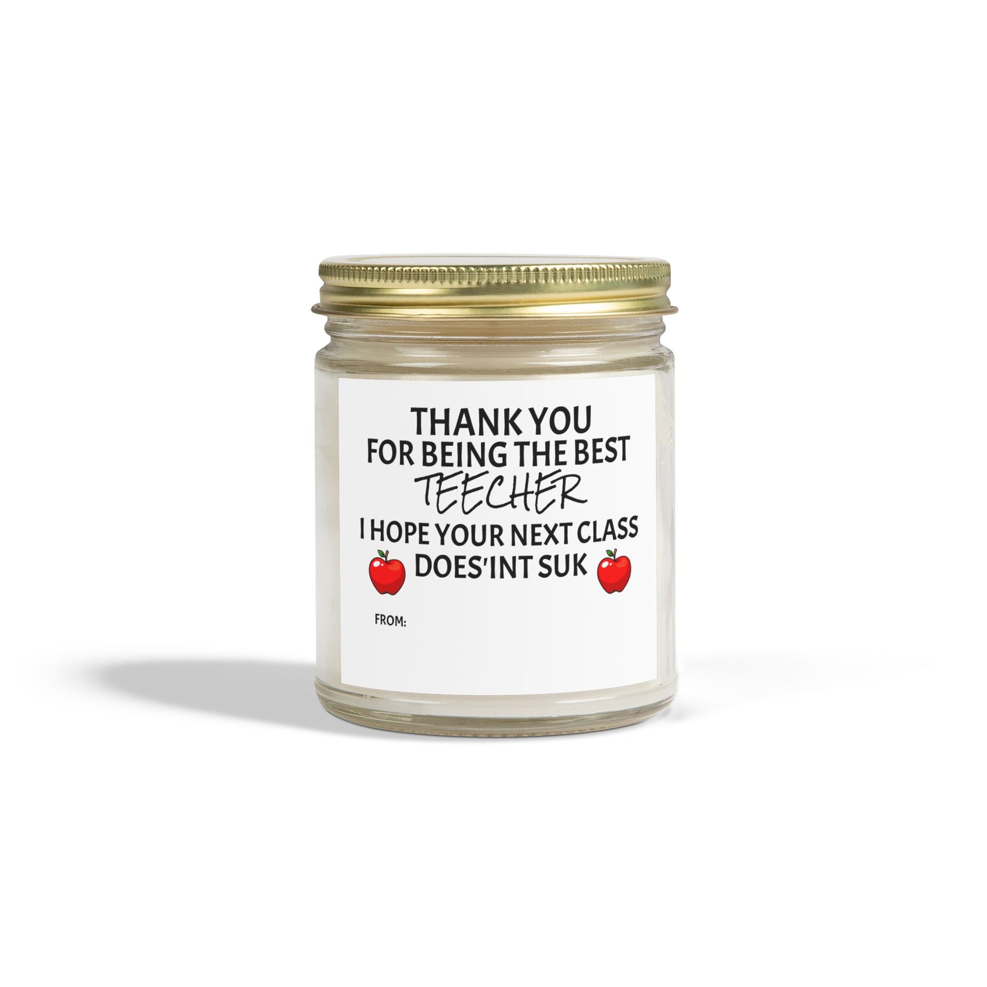Thank You For Being The Best Teecher. I Hope Your Next Class Does'int Suk - Scented Candles, Coconut Apricot Wax (4oz, 9oz)