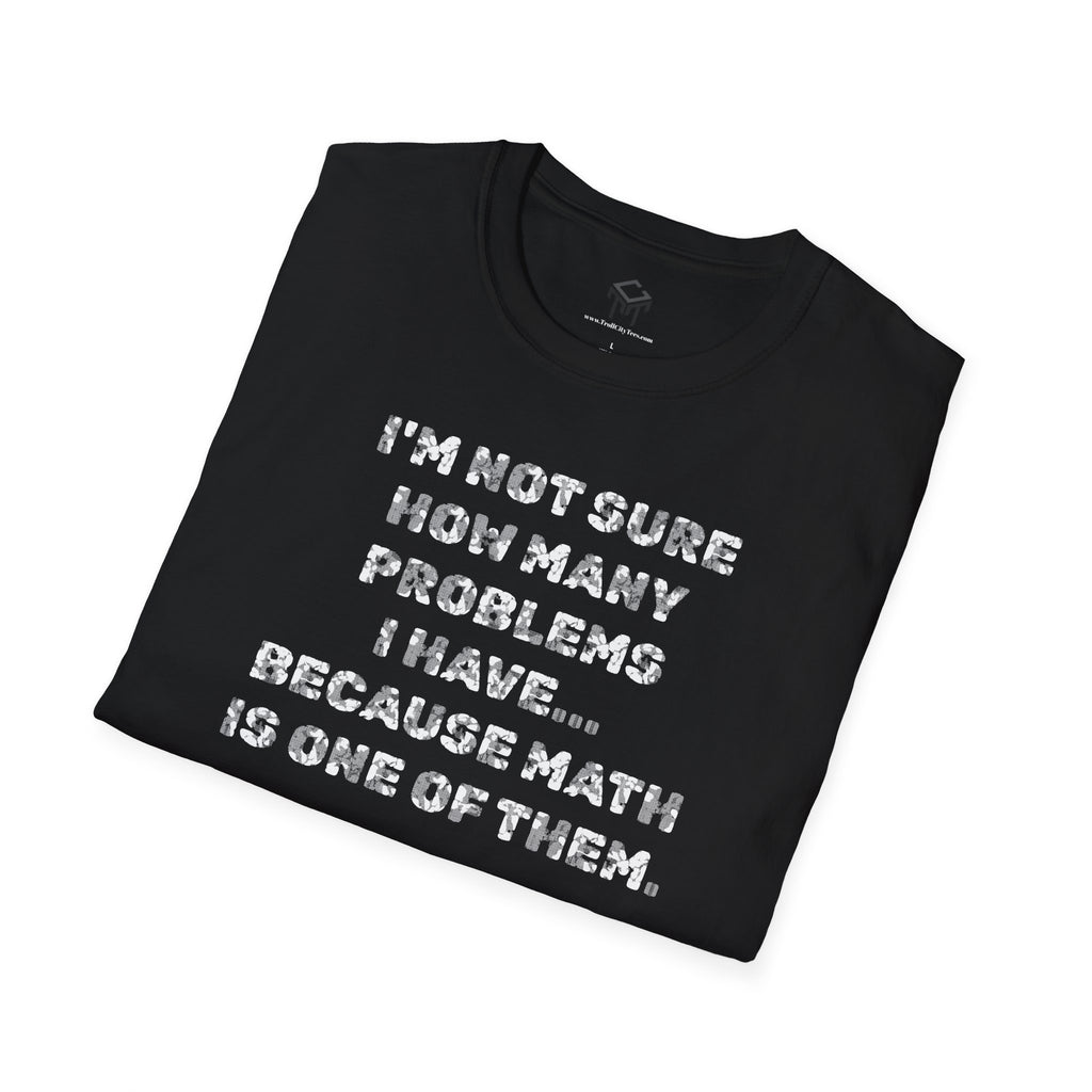 I'm not sure how many problems I have, because Math is one of them.