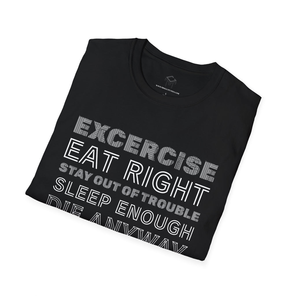 Exercise, eat right, stay out of trouble, sleep enough, Die Anyway...