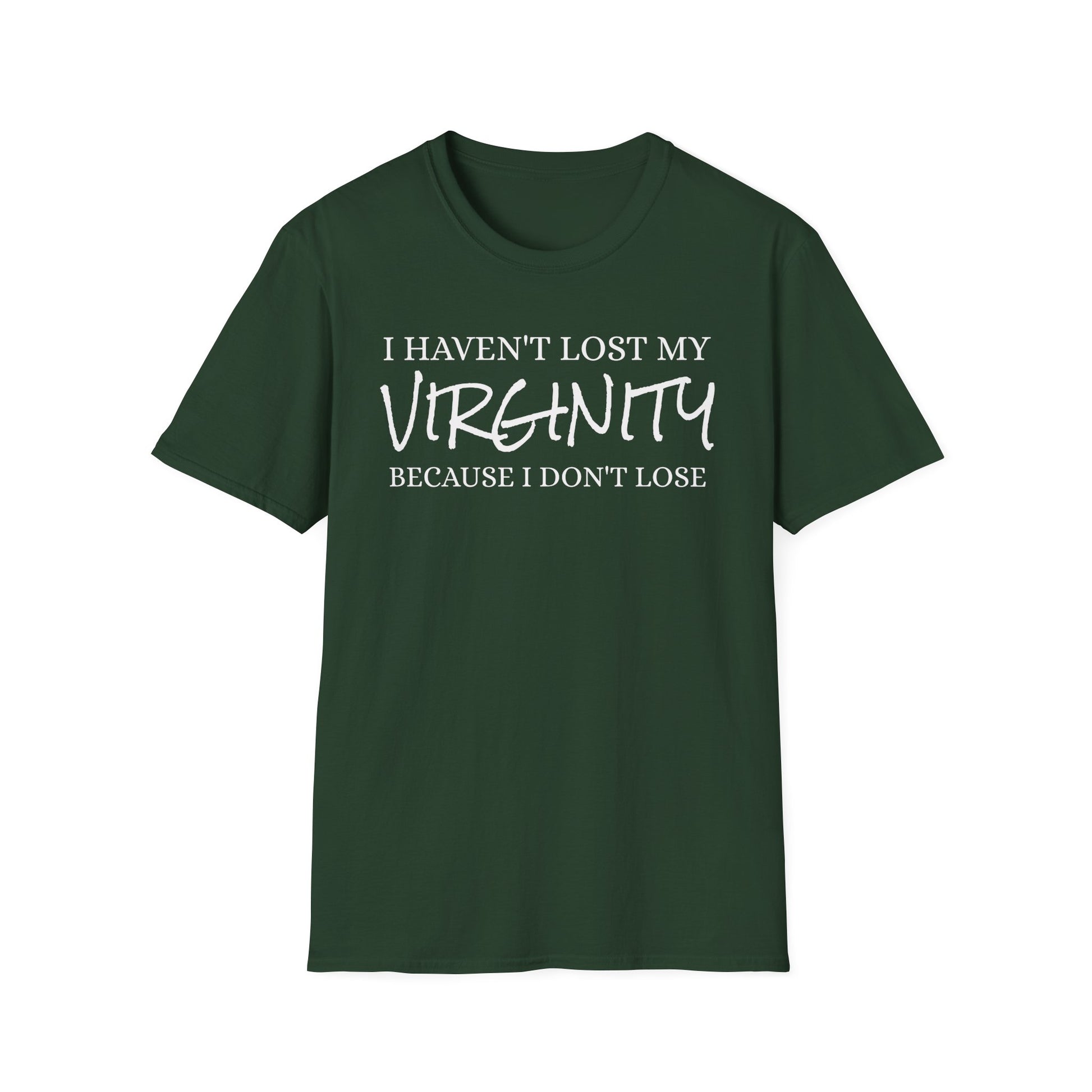 I haven't Lost My Virginity, Because I don't Lose - Unisex Softstyle