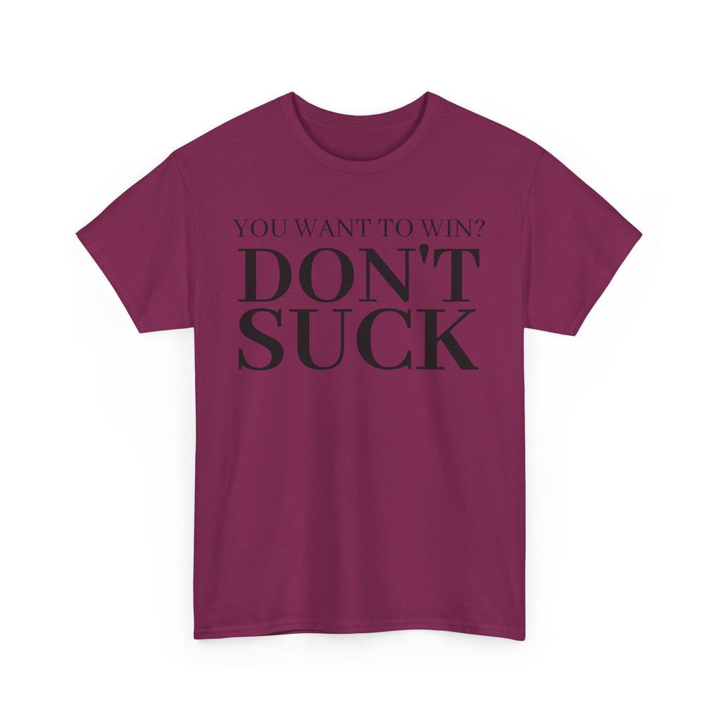 'YOU WANT TO WIN...DON'T SUCK'