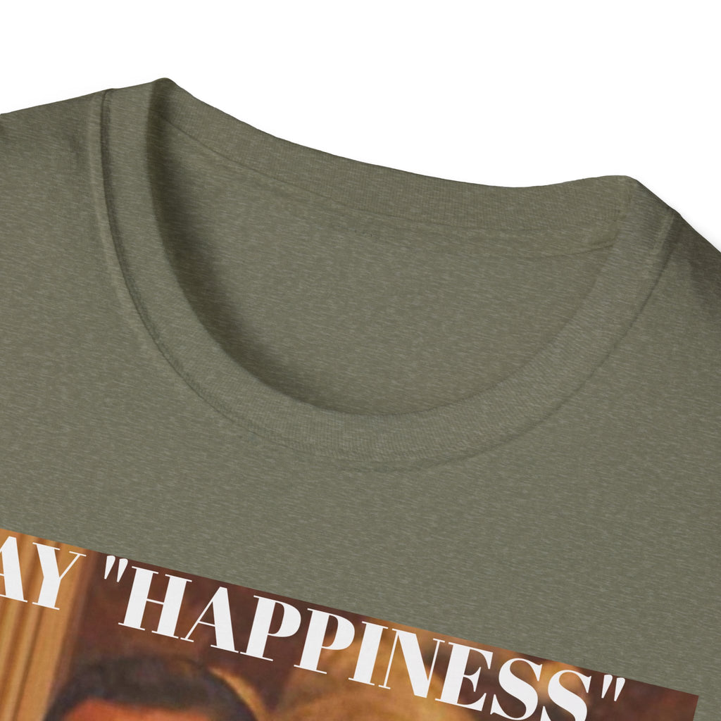 Say Happiness, without the "Ha" - Unisex Softstyle
