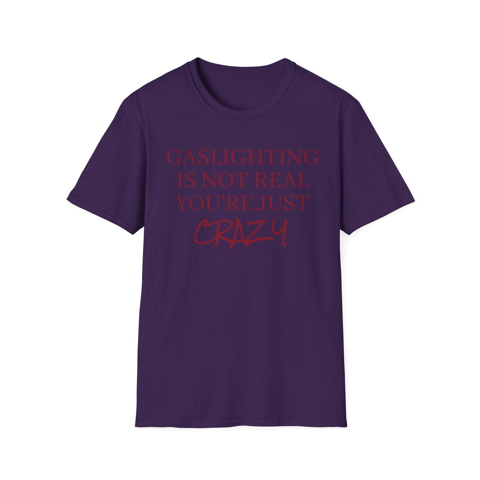 Gaslighting is not real, you're just crazy!