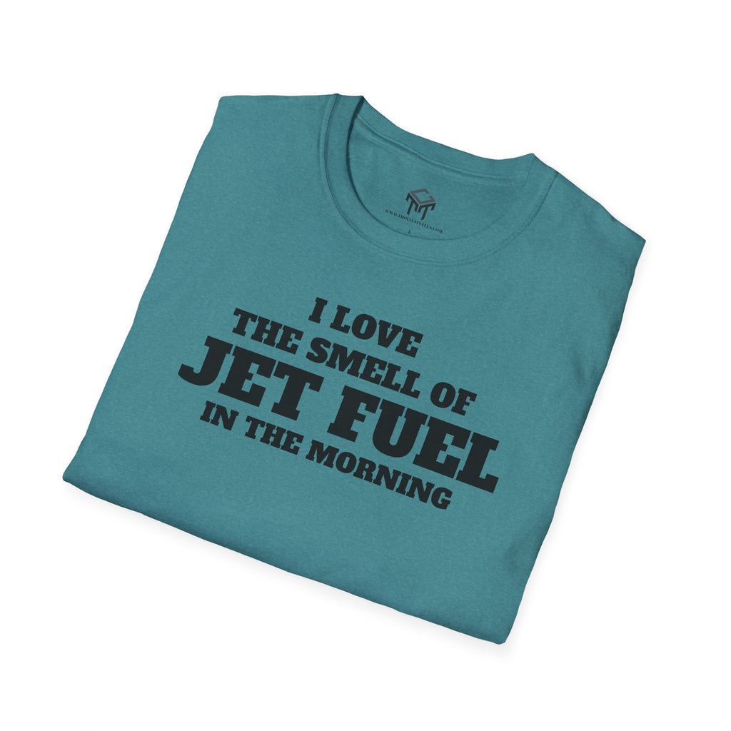 I Love The Smell of Jet Fuel in The Morning - Funny Unisex T-Shirt