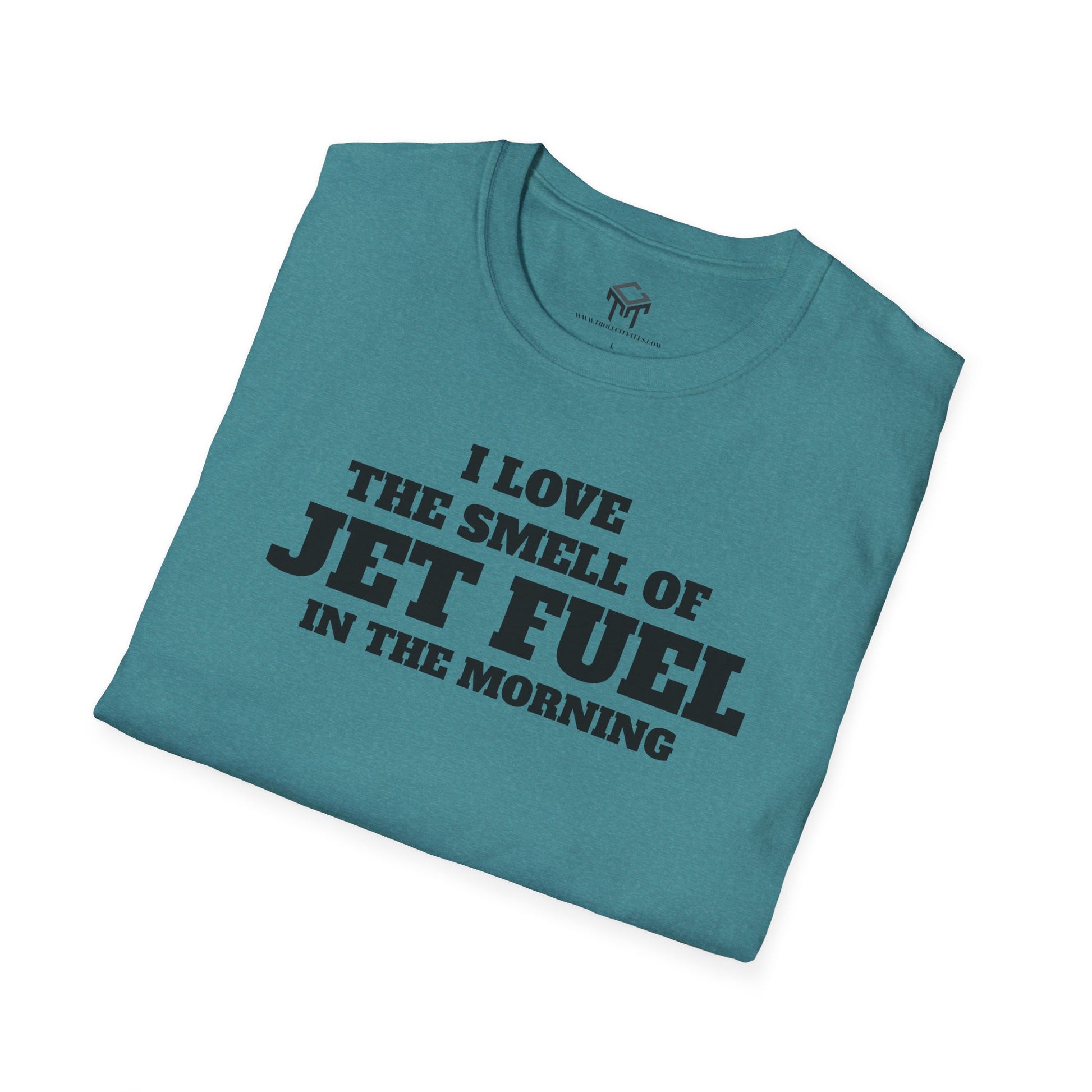 I Love The Smell of Jet Fuel in The Morning - Funny Unisex T-Shirt