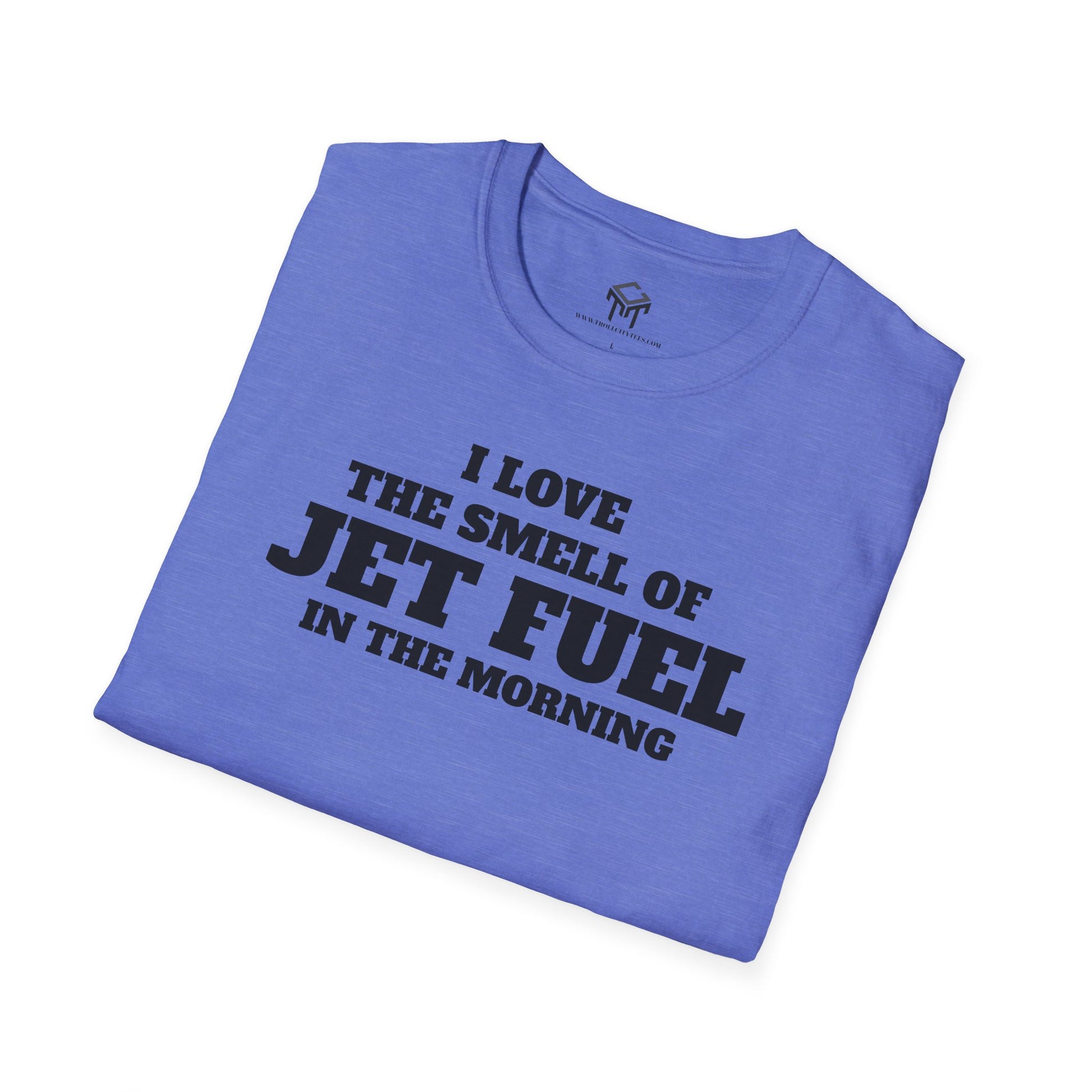 I Love The Smell of Jet Fuel in The Morning - Funny Unisex T-Shirt