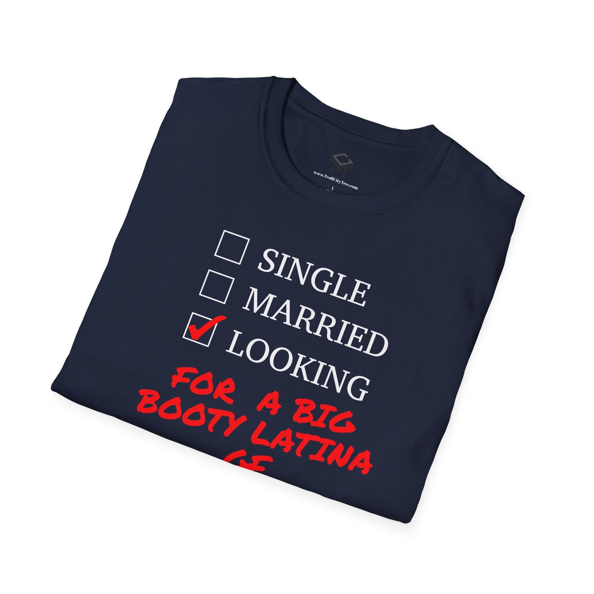 T-Shirt - Single, Married, Looking For a Big Booty Latina GF