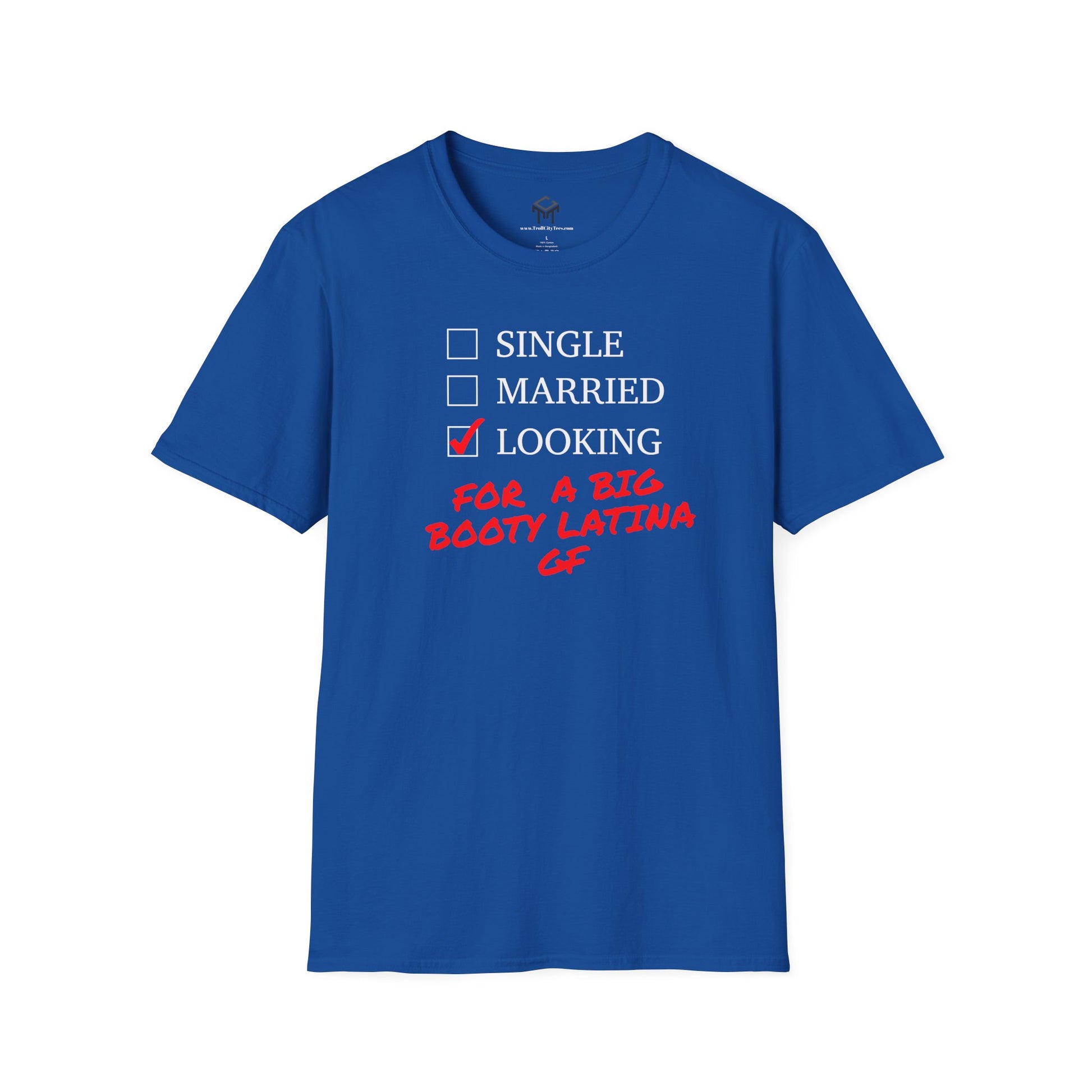T-Shirt - Single, Married, Looking For a Big Booty Latina GF