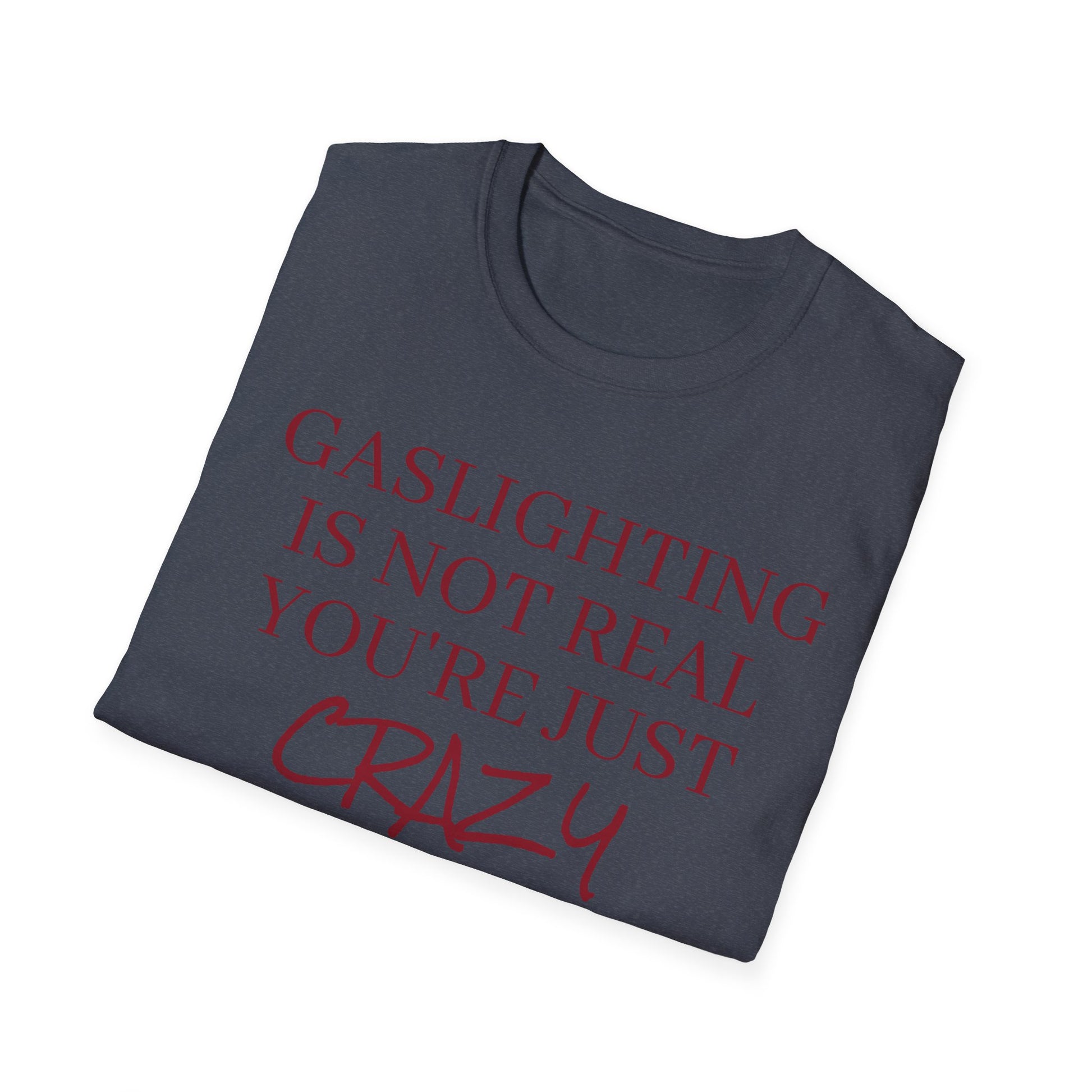 Gaslighting is not real, you're just crazy!