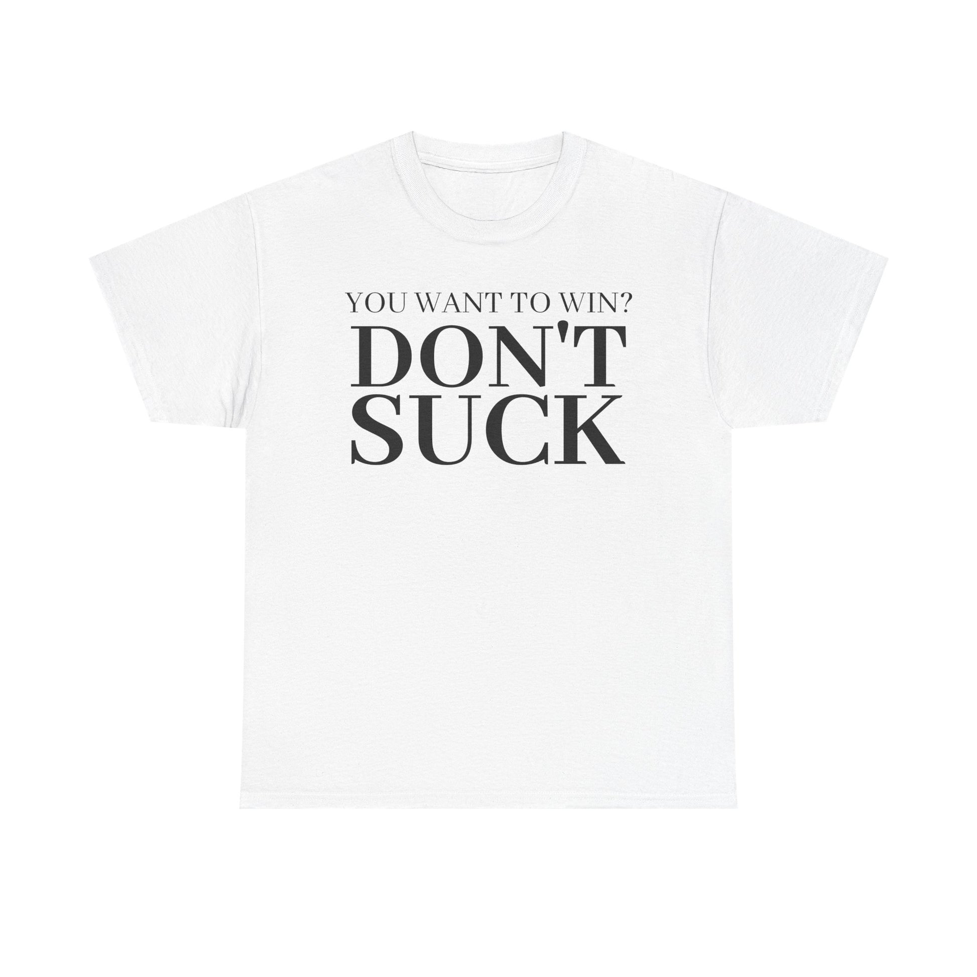 'YOU WANT TO WIN...DON'T SUCK'