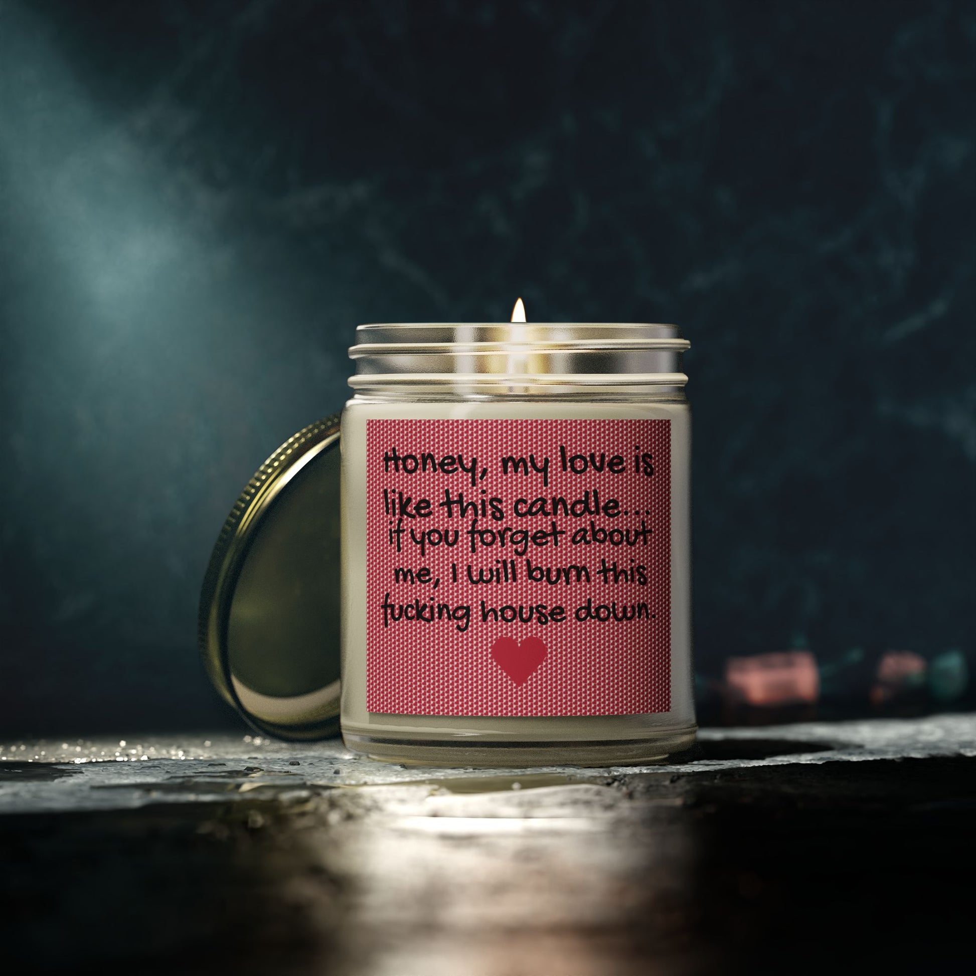 My love is like this candle, if you forget about me, I will burn this f*cking house down. - Scented Candles, Coconut Apricot Wax (4oz, 9oz)