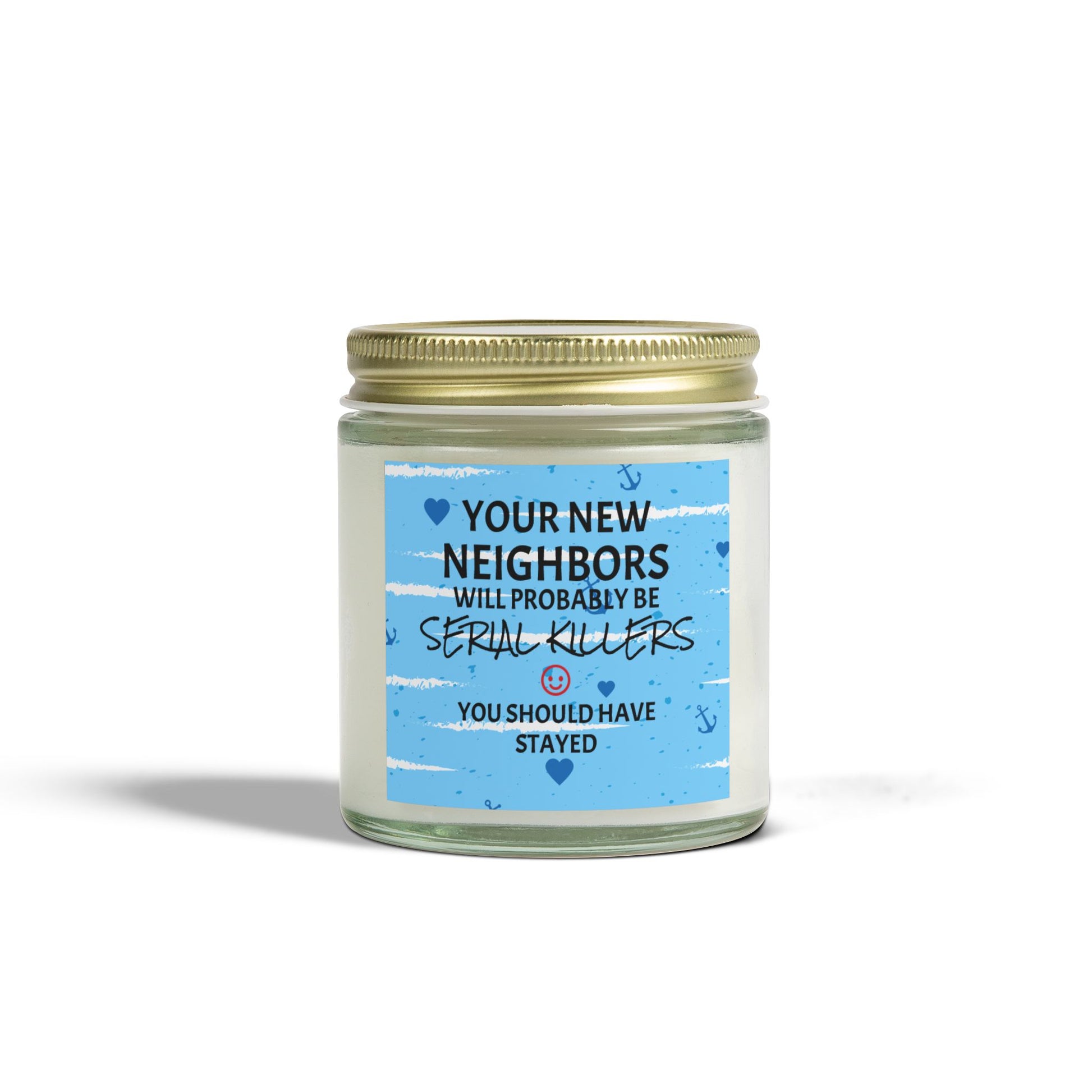 Your New Neighbors Will Probably Be SERIAL KILLERS, You Should Have Stayed - Scented Candles, Coconut Apricot Wax (4oz, 9oz)