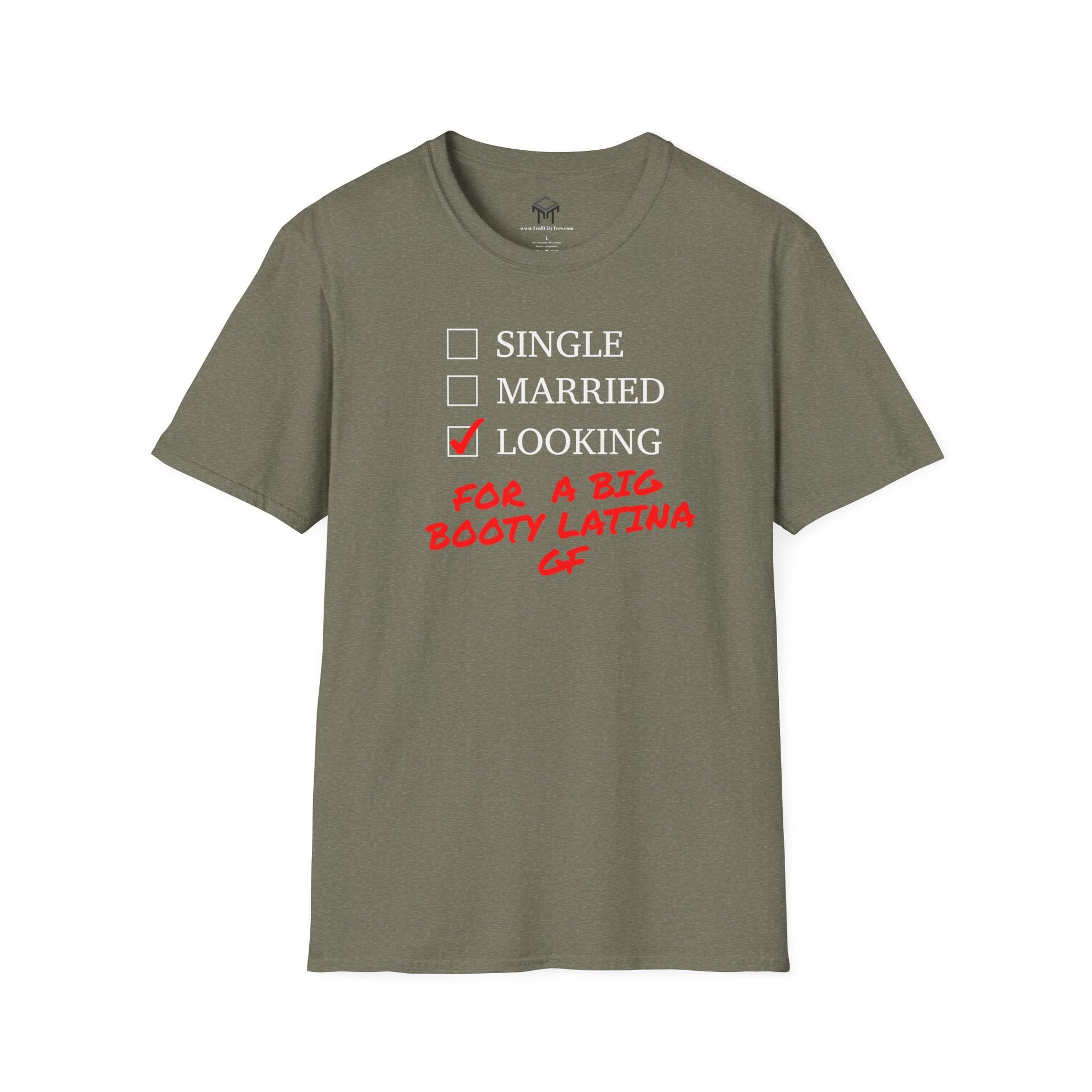 T-Shirt - Single, Married, Looking For a Big Booty Latina GF