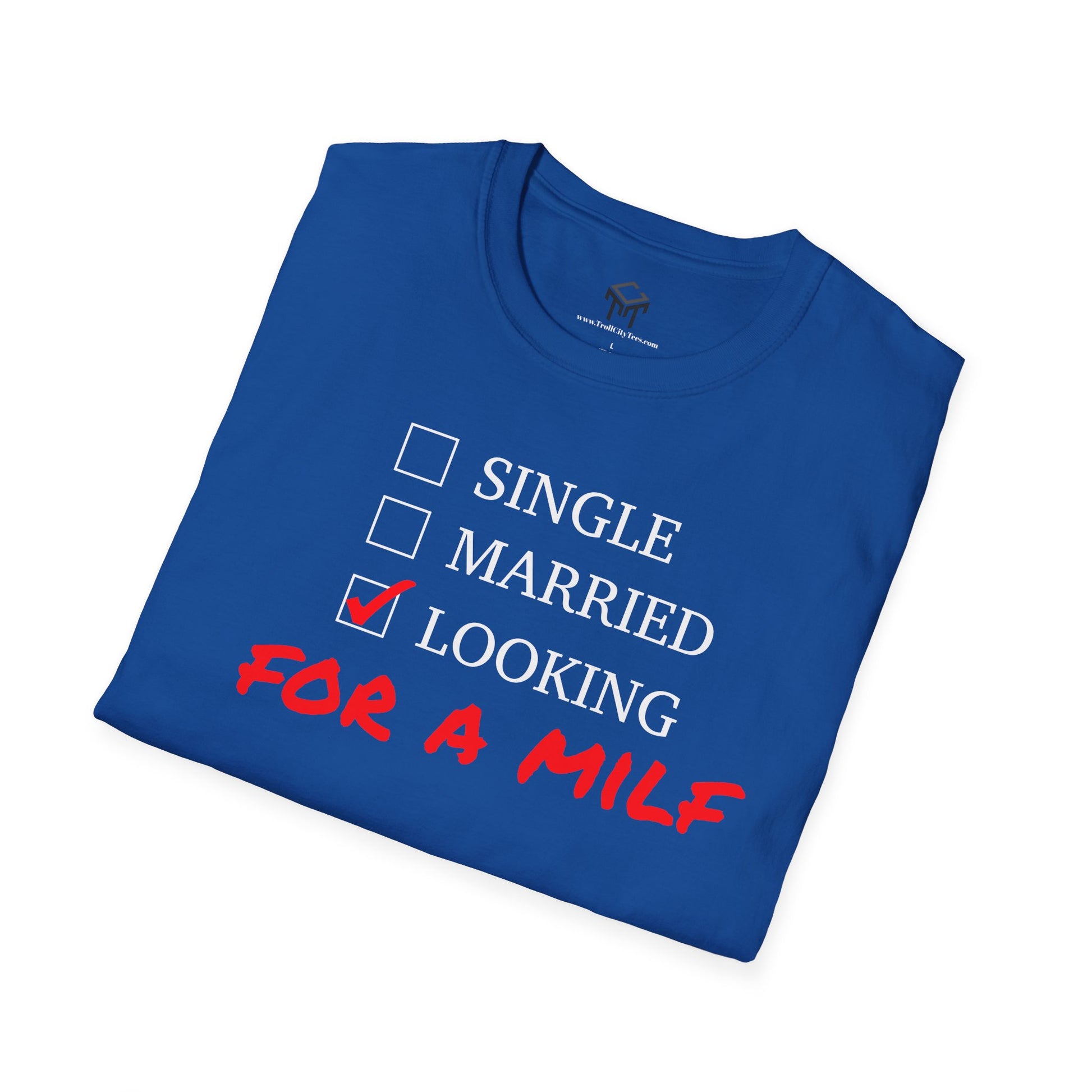 Single, Married, Looking For A Milf - Funny Quote Tee