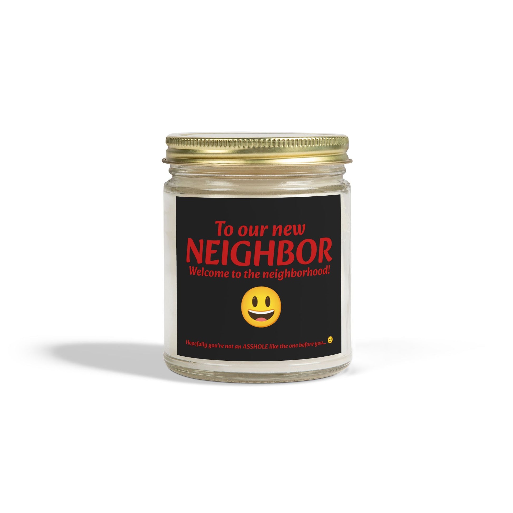 To our new neighbor, welcome to the neighborhood! Hopefully you're not an asshole like the last one... - Scented Candles, Coconut Apricot Wax (4oz, 9oz)