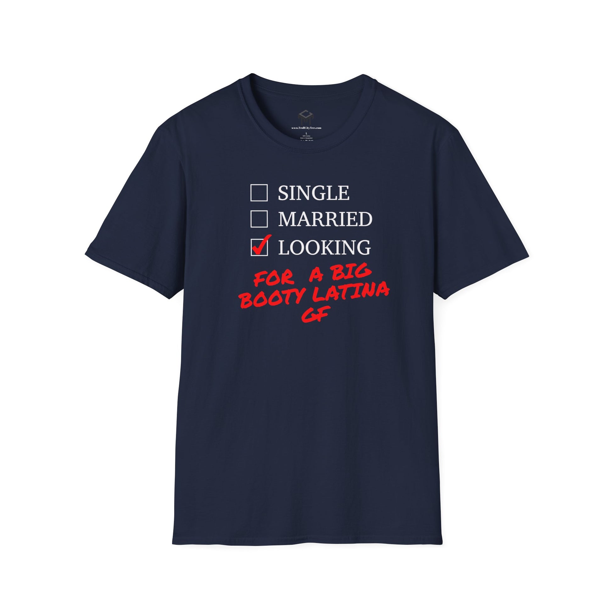 T-Shirt - Single, Married, Looking For a Big Booty Latina GF