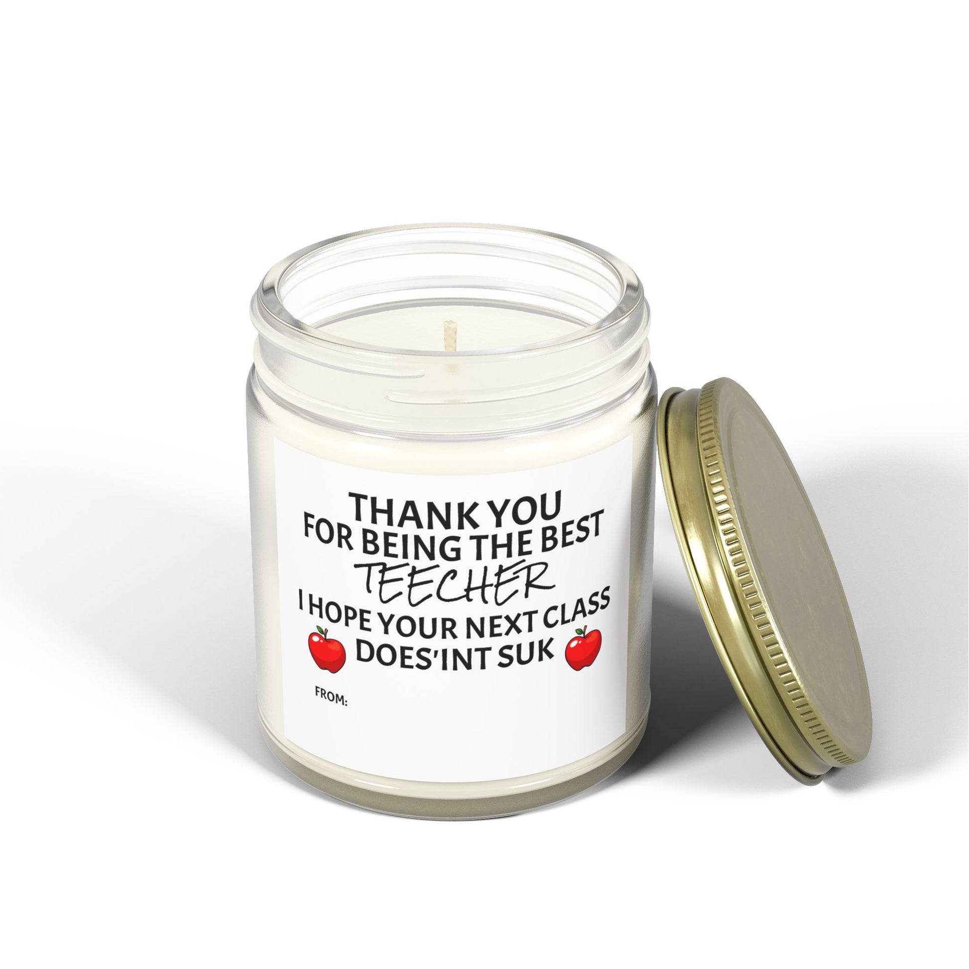 Thank You For Being The Best Teecher. I Hope Your Next Class Does'int Suk - Scented Candles, Coconut Apricot Wax (4oz, 9oz)