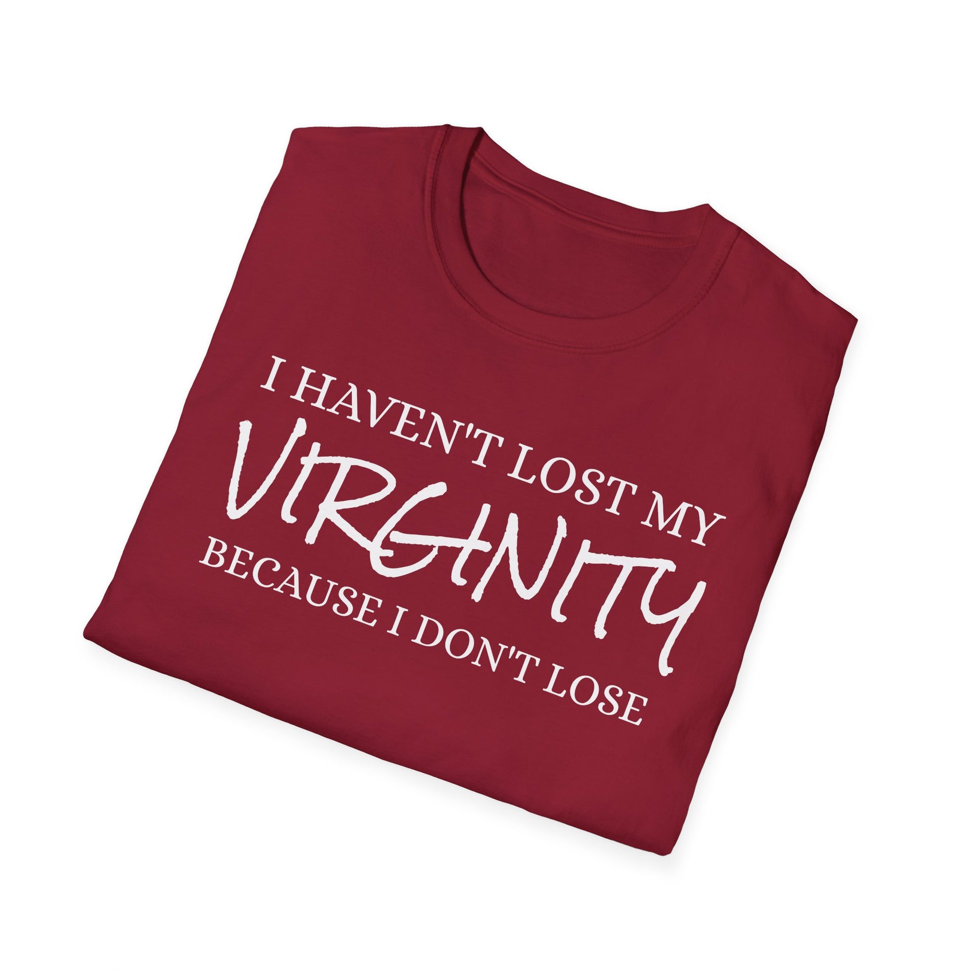 I haven't Lost My Virginity, Because I don't Lose - Unisex Softstyle