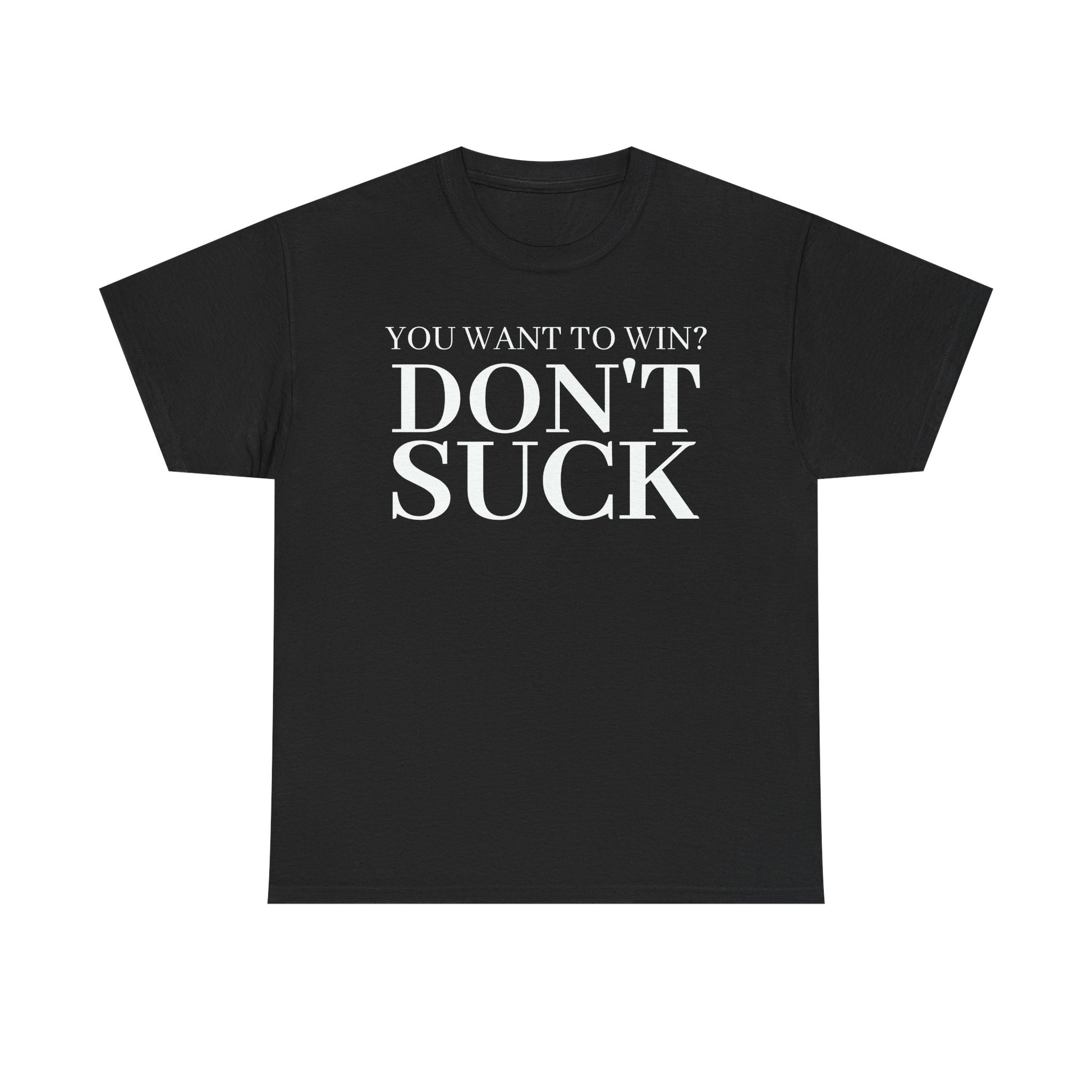 'YOU WANT TO WIN...DON'T SUCK'