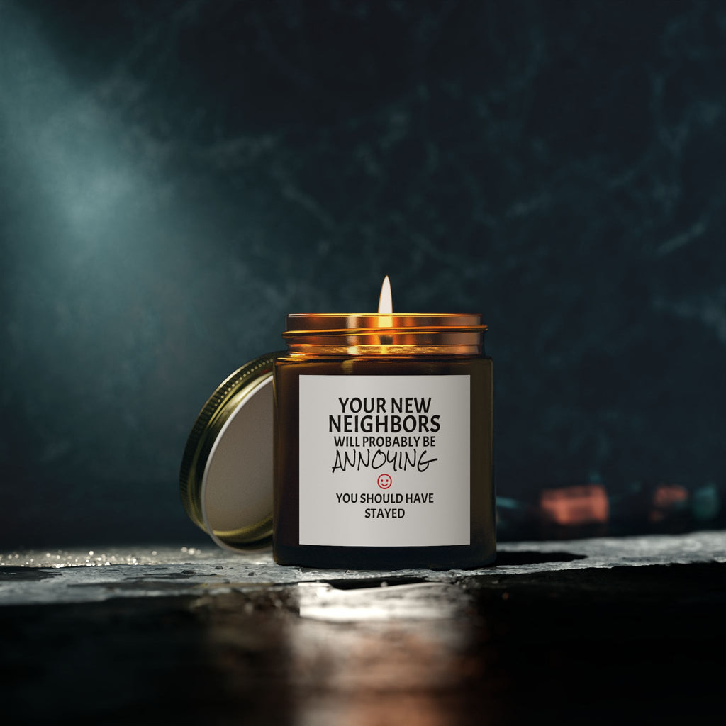 Your New Neighbors Will Probably Be ANNOYING, You Should Have Stayed - Scented Candles, Coconut Apricot Wax (4oz, 9oz)
