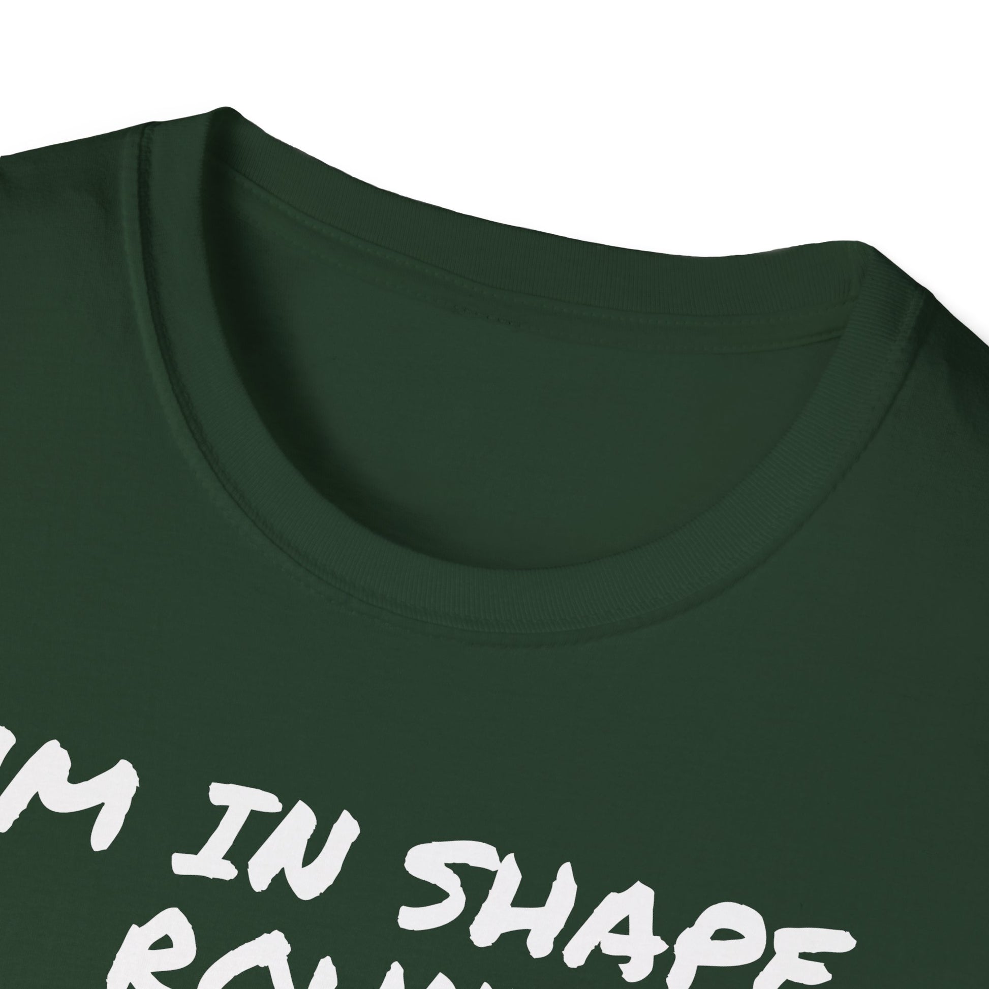 I'm in shape...Round is a shape