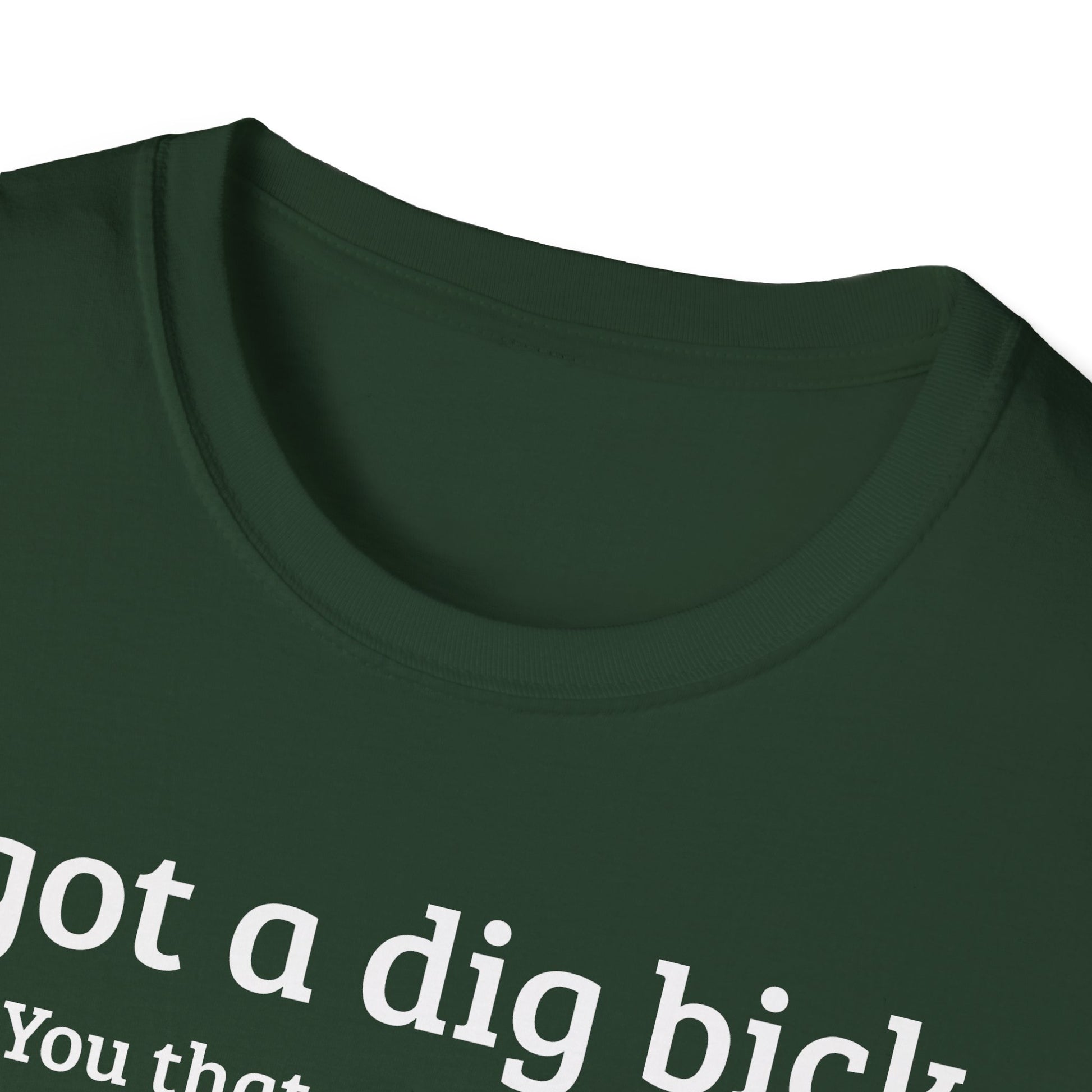 I got a dig bick...