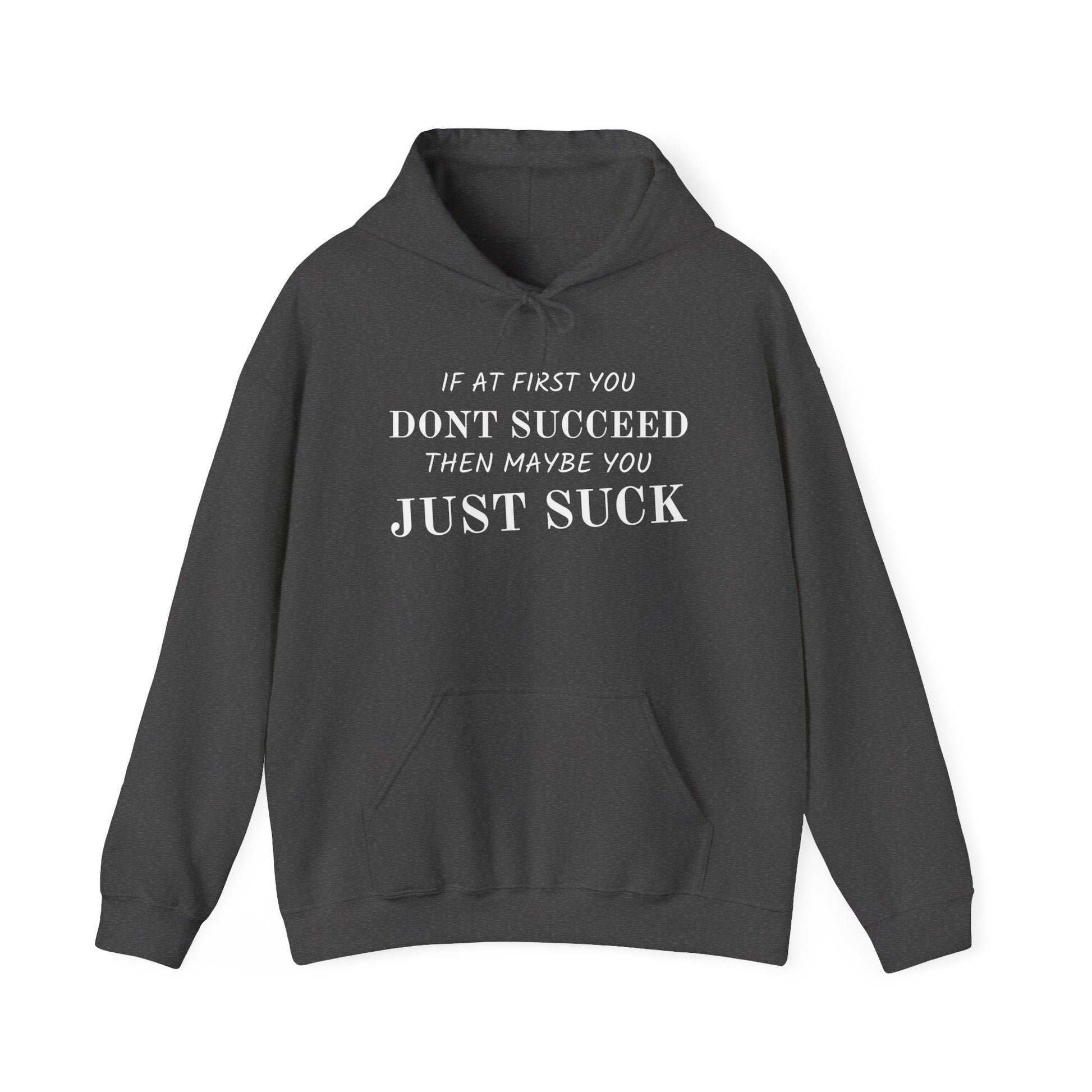 If at First You Don't Succeed, Maybe You Just Suck - Funny Quote - Hooded Sweatshirt