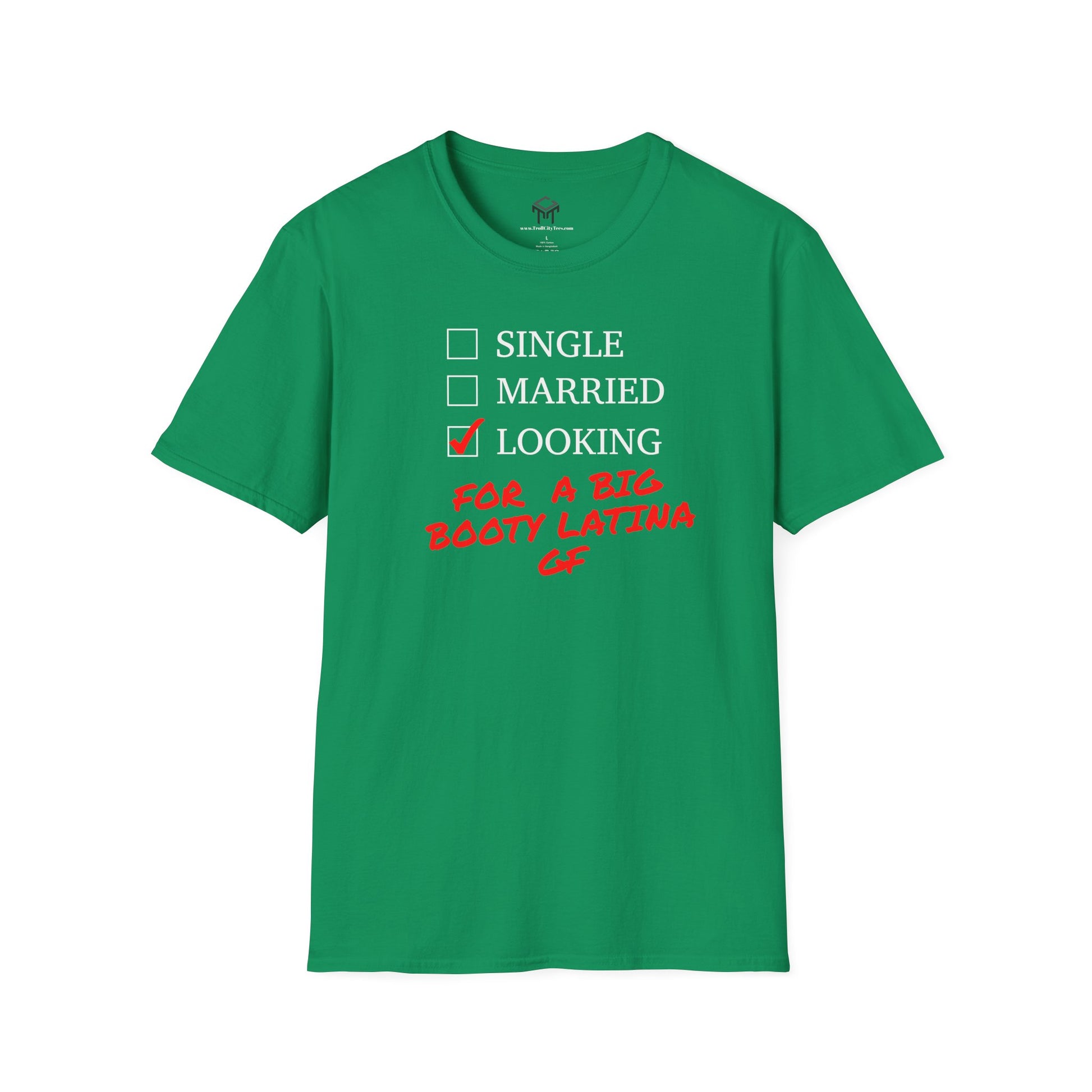 T-Shirt - Single, Married, Looking For a Big Booty Latina GF