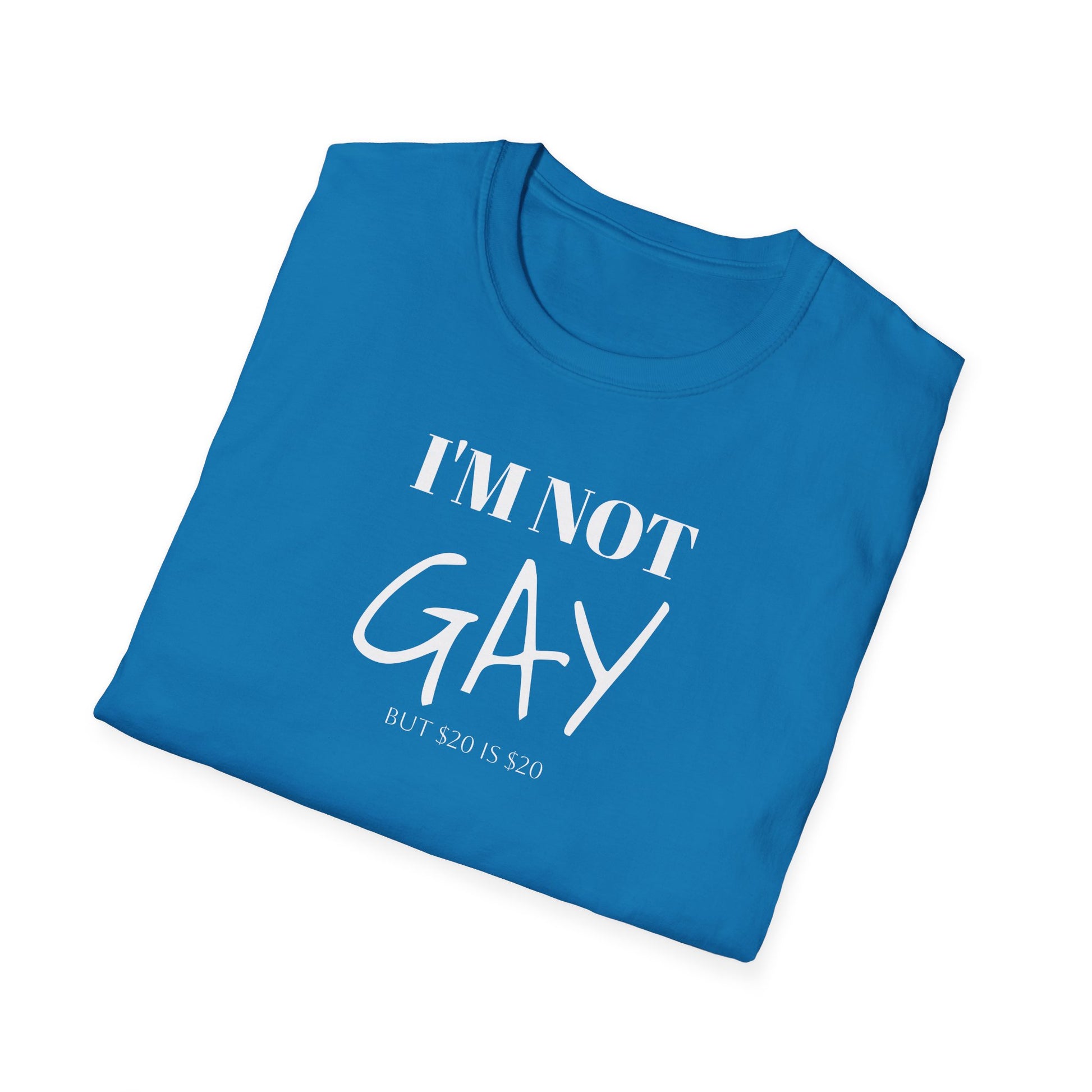 I'm Not G*y - But $20 is $20