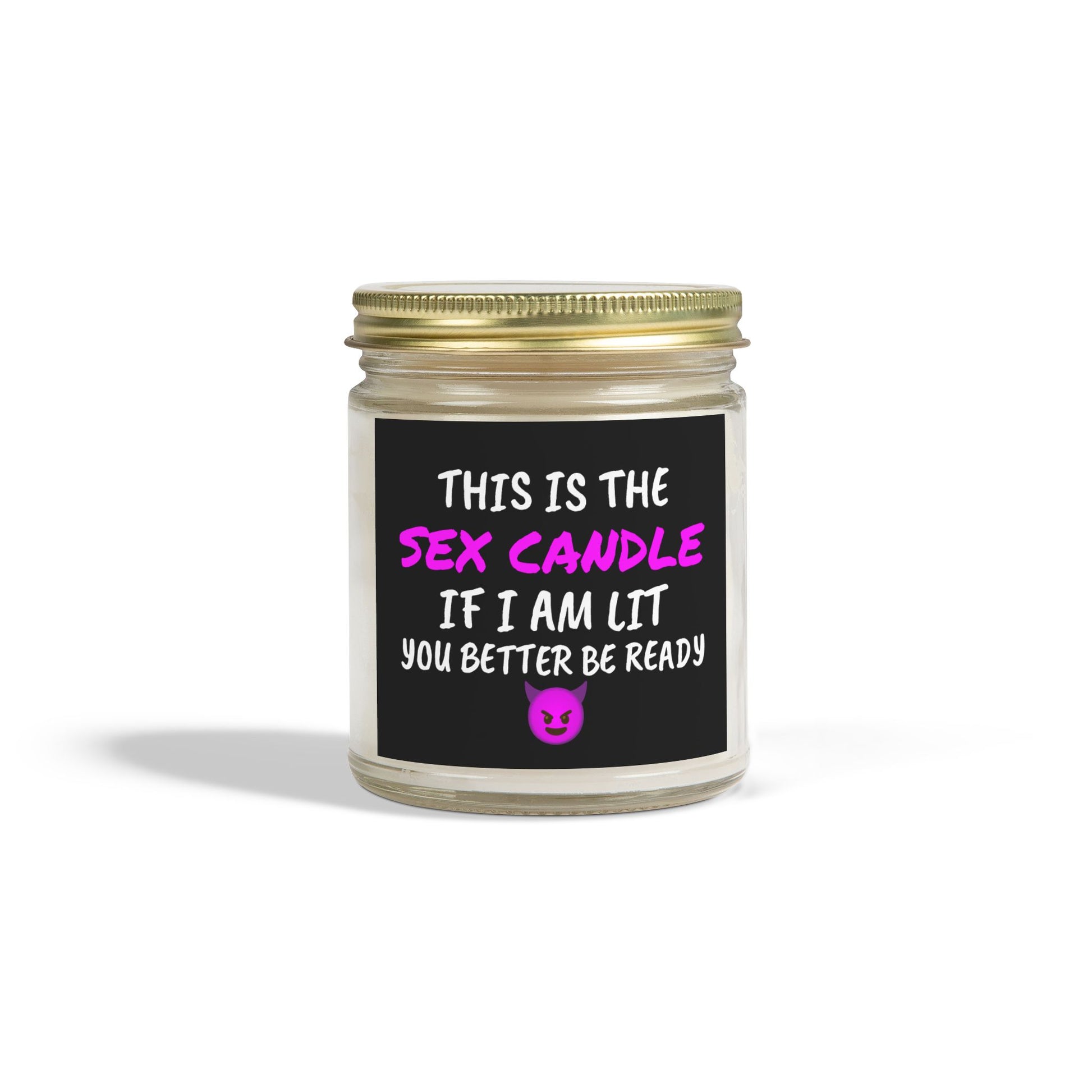 This is the S*x Candle, If I am lit, you better be ready - Scented Candles, Coconut Apricot Wax (4oz, 9oz)
