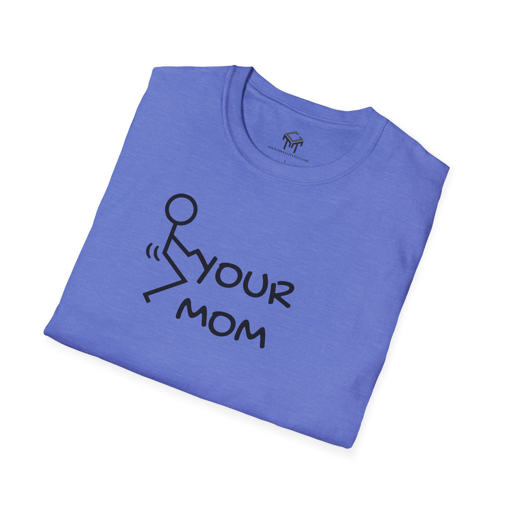 F Your Mom - Funny Unisex T-Shirt