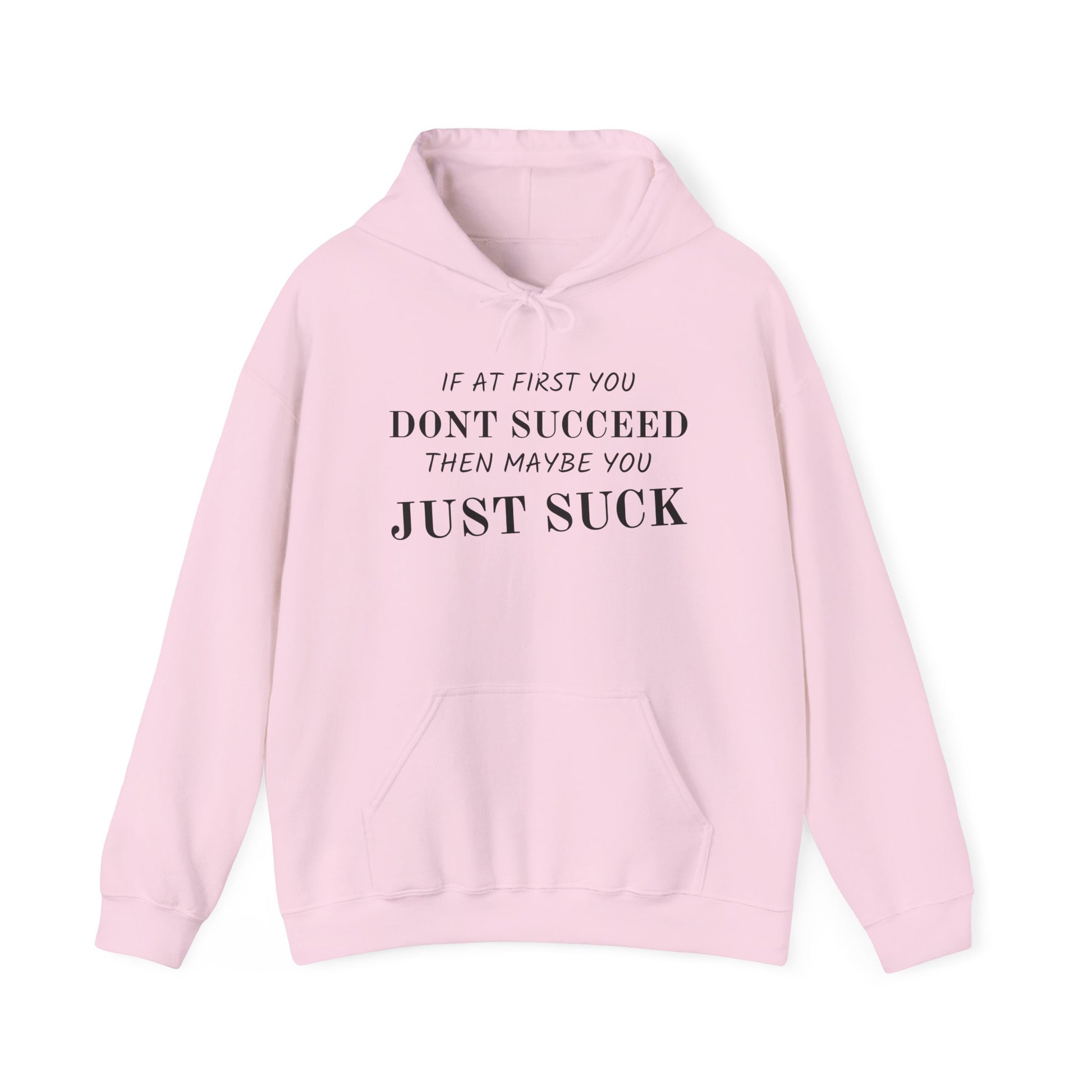 If at First You Don't Succeed, Maybe You Just Suck - Funny Quote - Hooded Sweatshirt