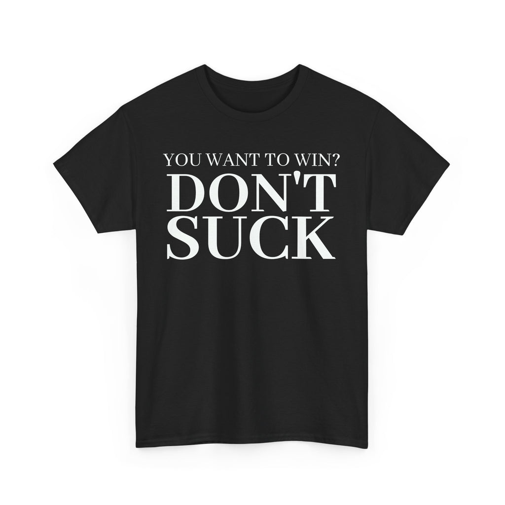 'YOU WANT TO WIN...DON'T SUCK'