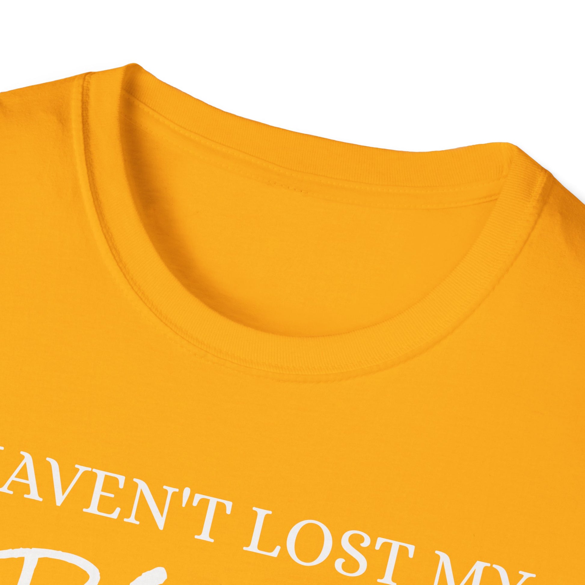I haven't Lost My Virginity, Because I don't Lose - Unisex Softstyle