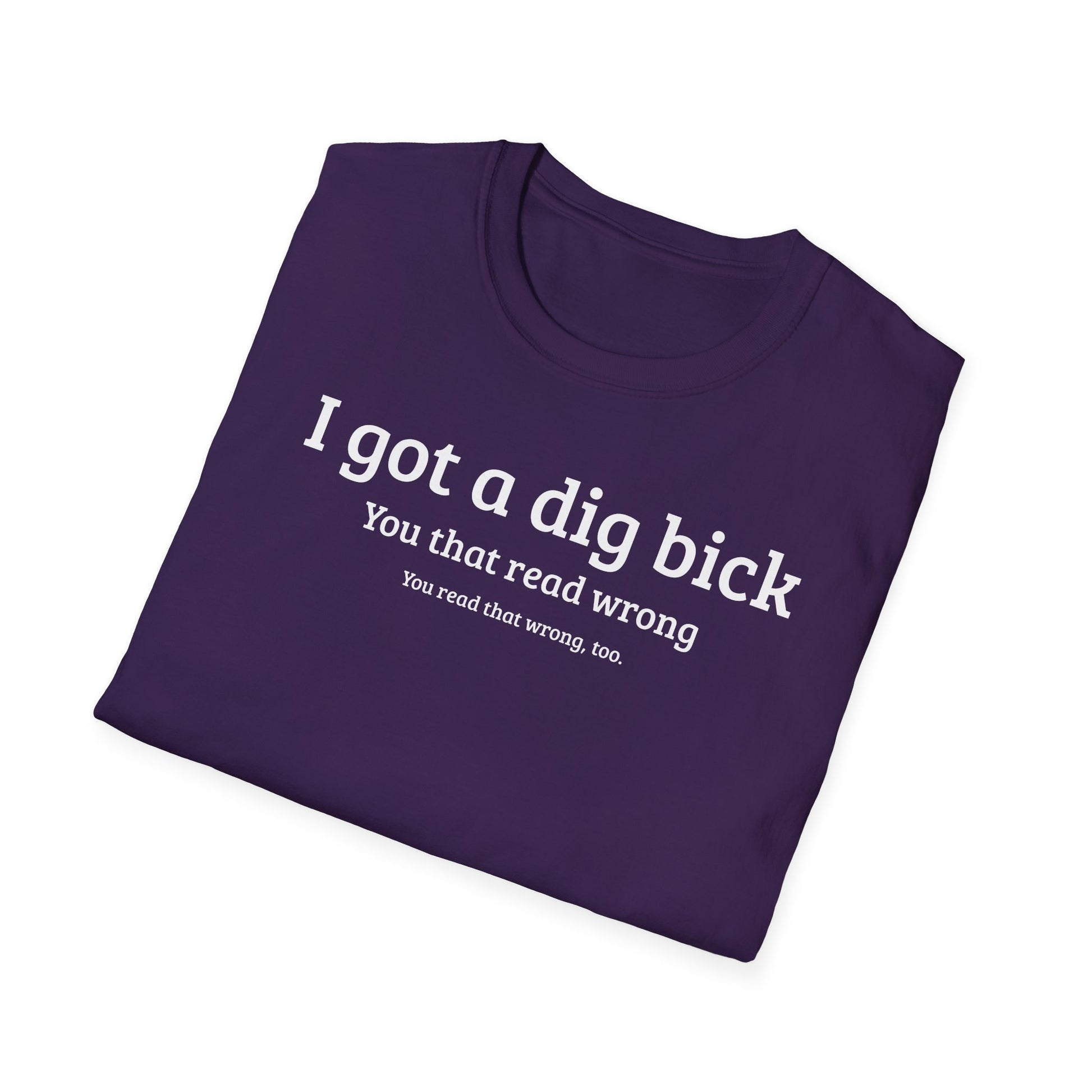 I got a dig bick...