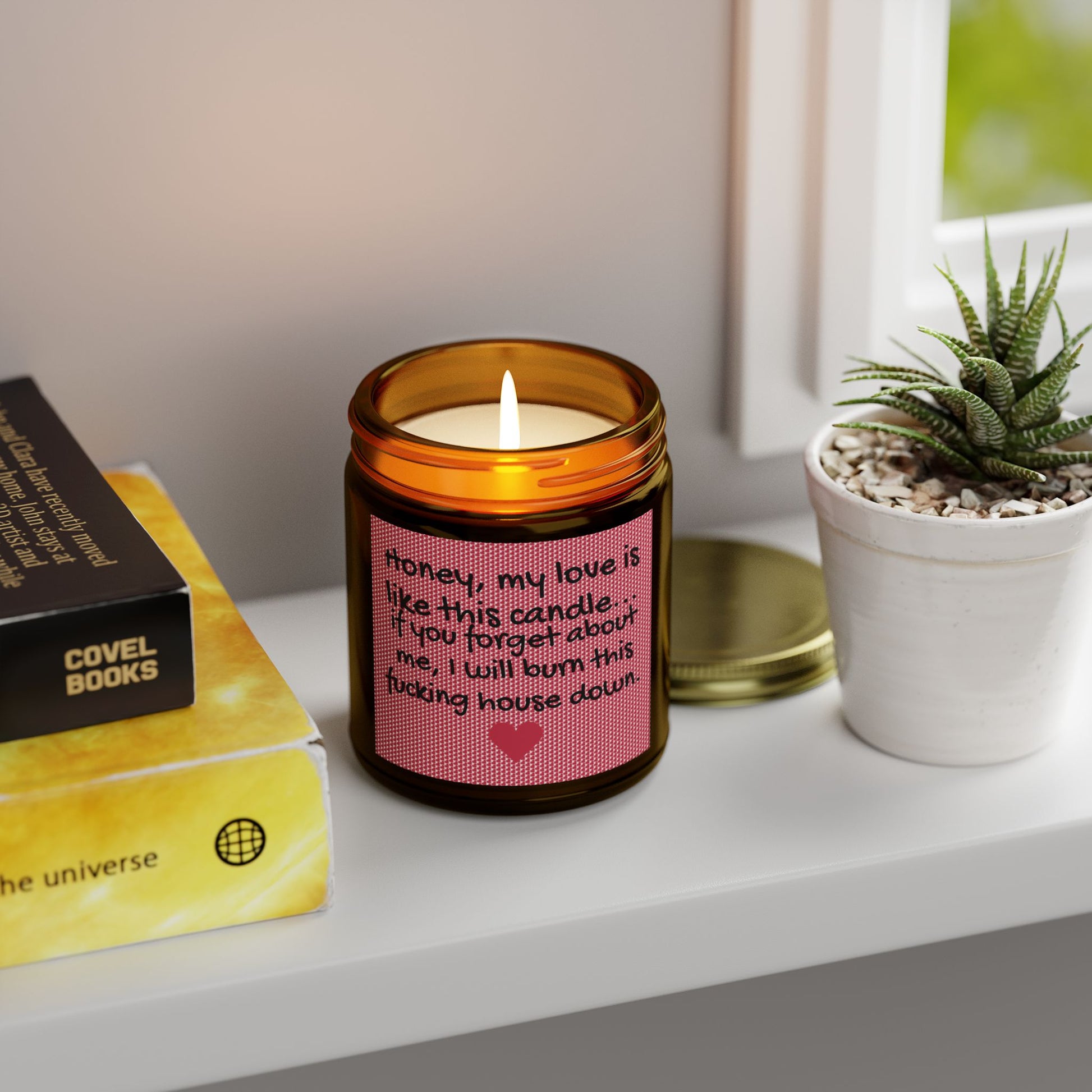 My love is like this candle, if you forget about me, I will burn this f*cking house down. - Scented Candles, Coconut Apricot Wax (4oz, 9oz)