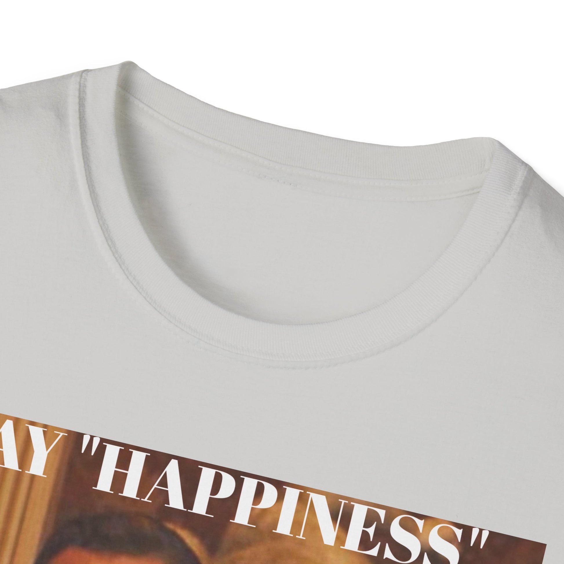 Say Happiness, without the "Ha" - Unisex Softstyle