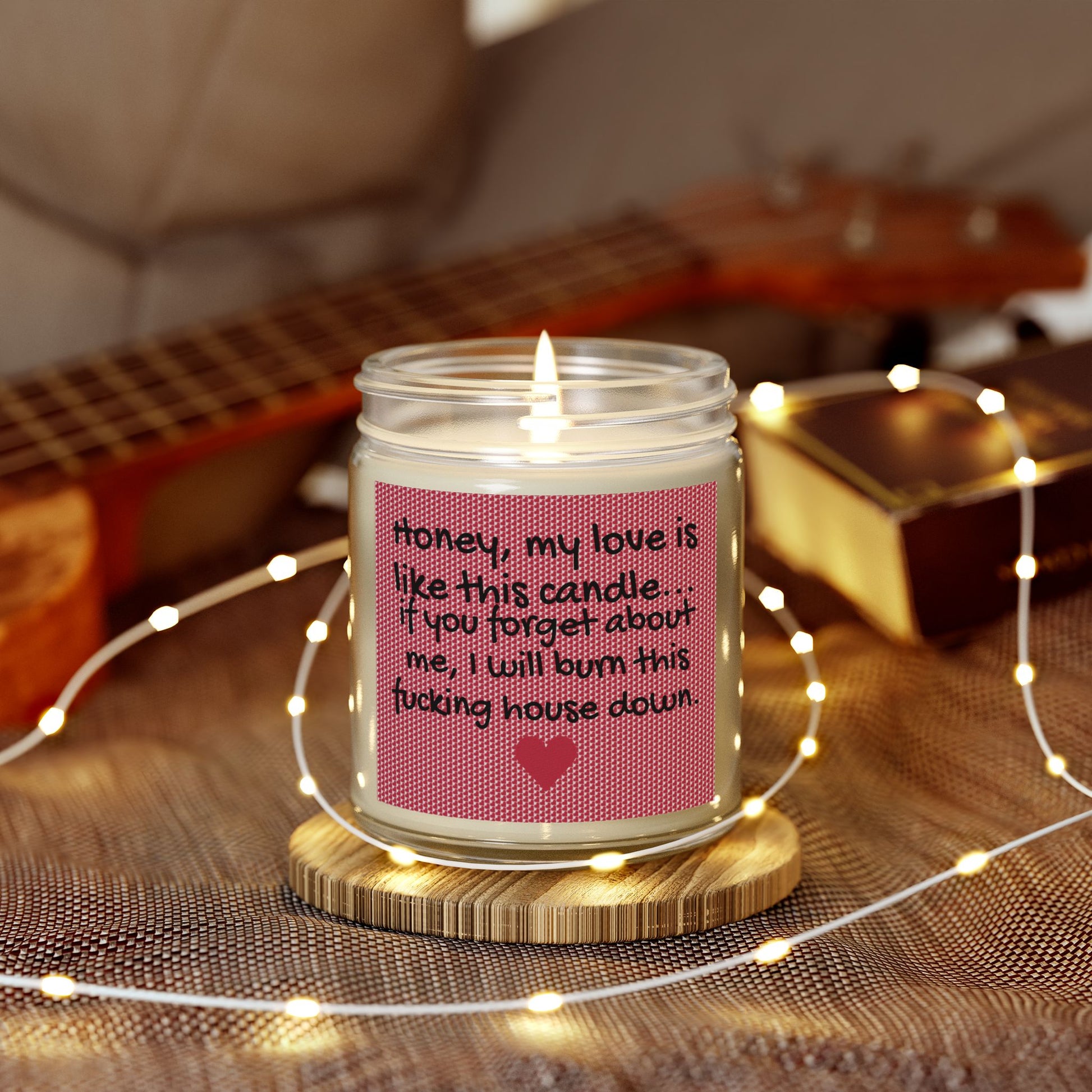 My love is like this candle, if you forget about me, I will burn this f*cking house down. - Scented Candles, Coconut Apricot Wax (4oz, 9oz)