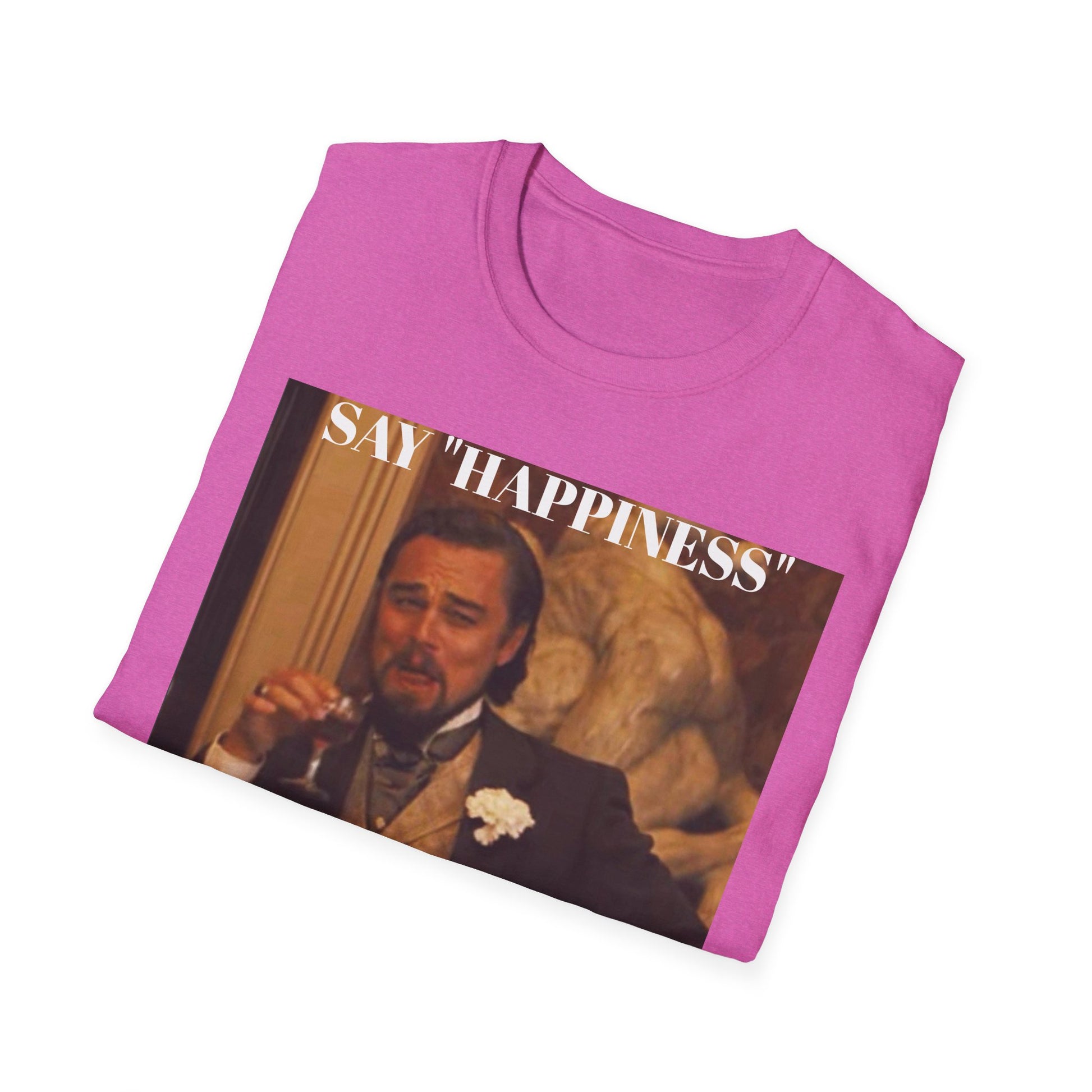Say Happiness, without the "Ha" - Unisex Softstyle