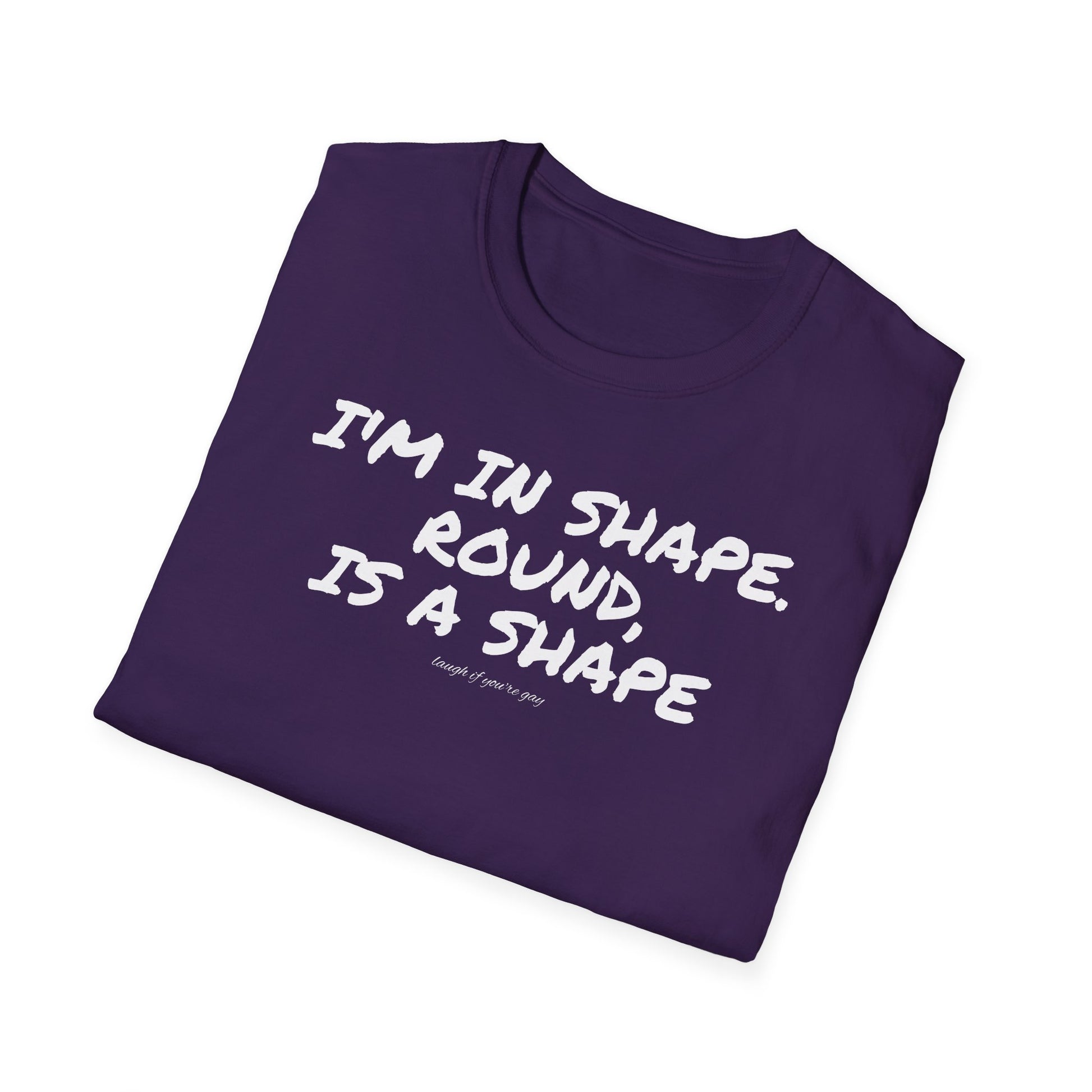 I'm in shape...Round is a shape