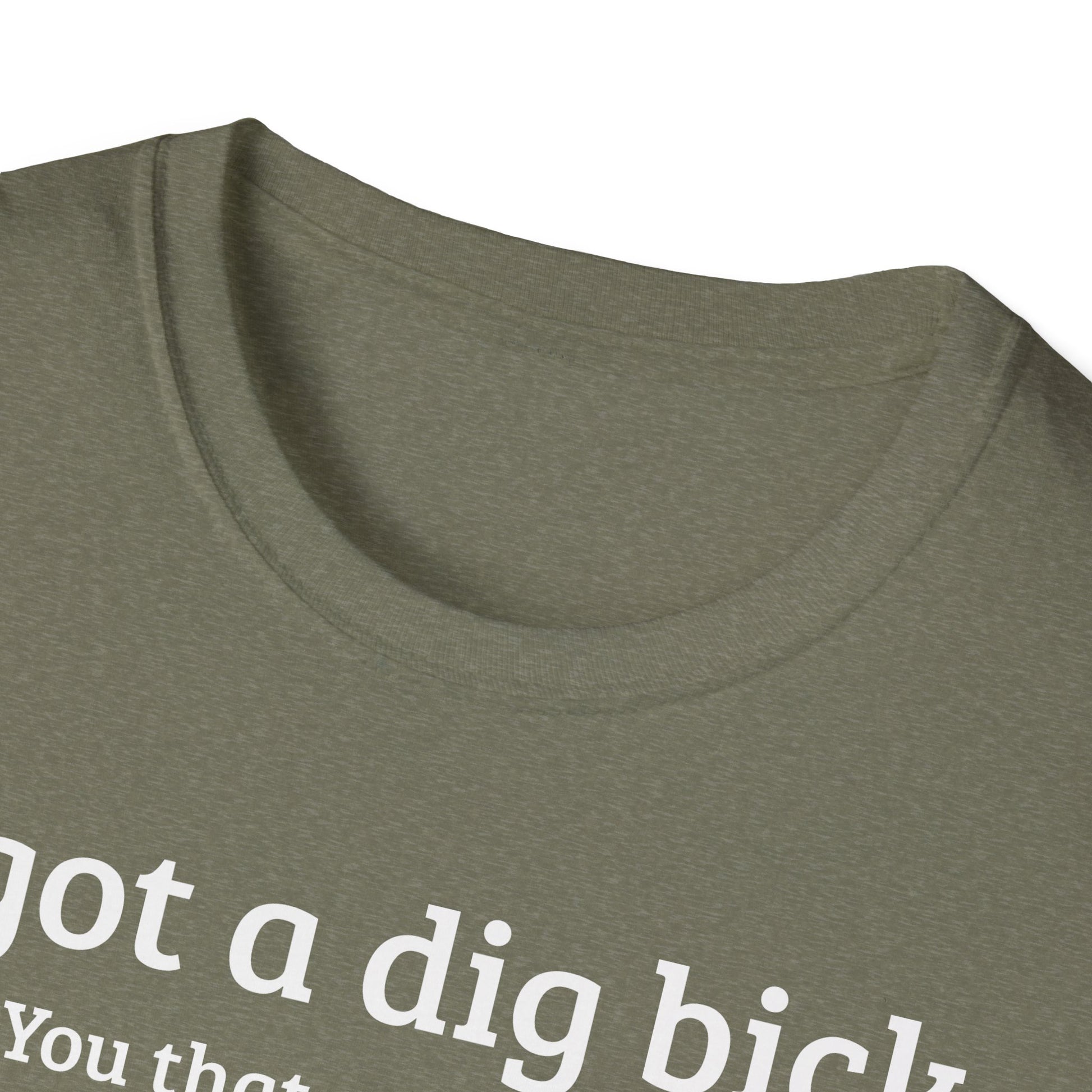 I got a dig bick...