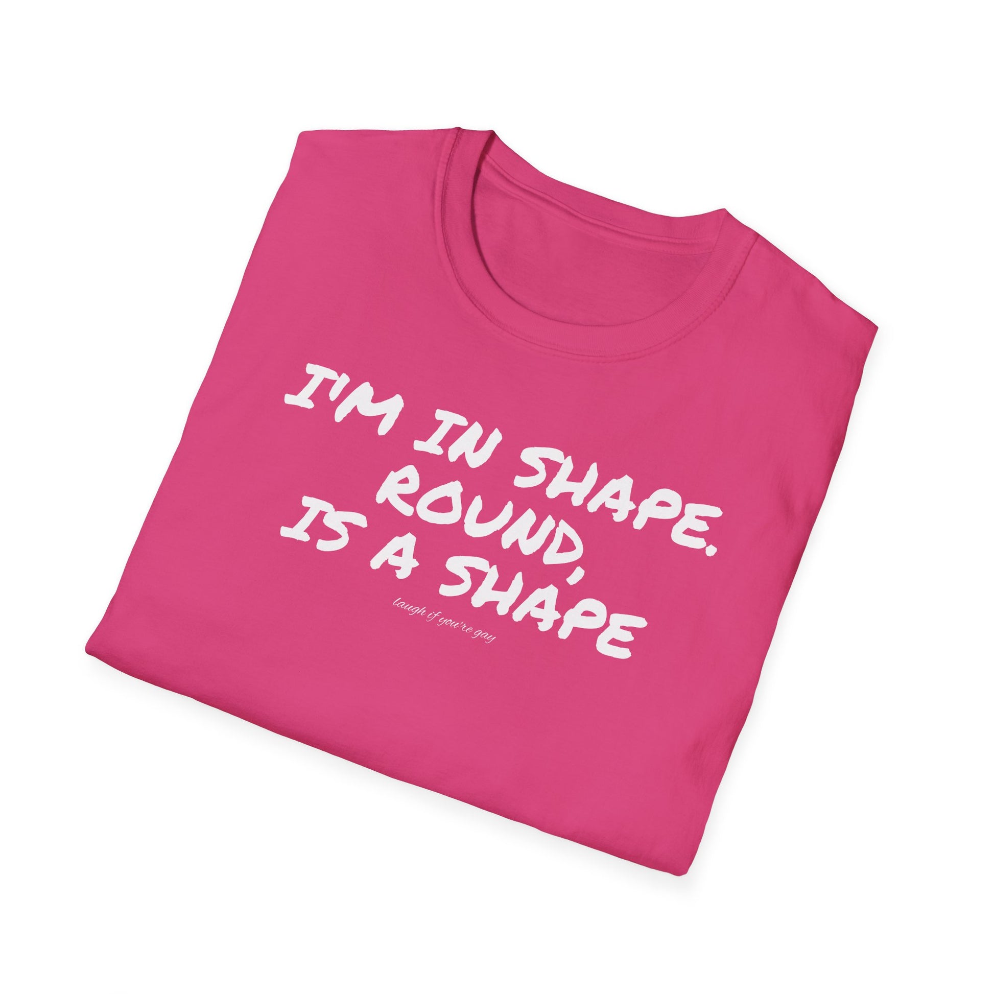 I'm in shape...Round is a shape