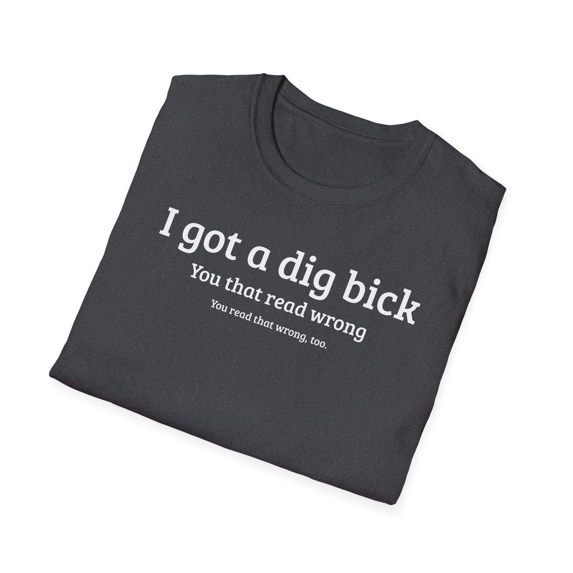 I got a dig bick...